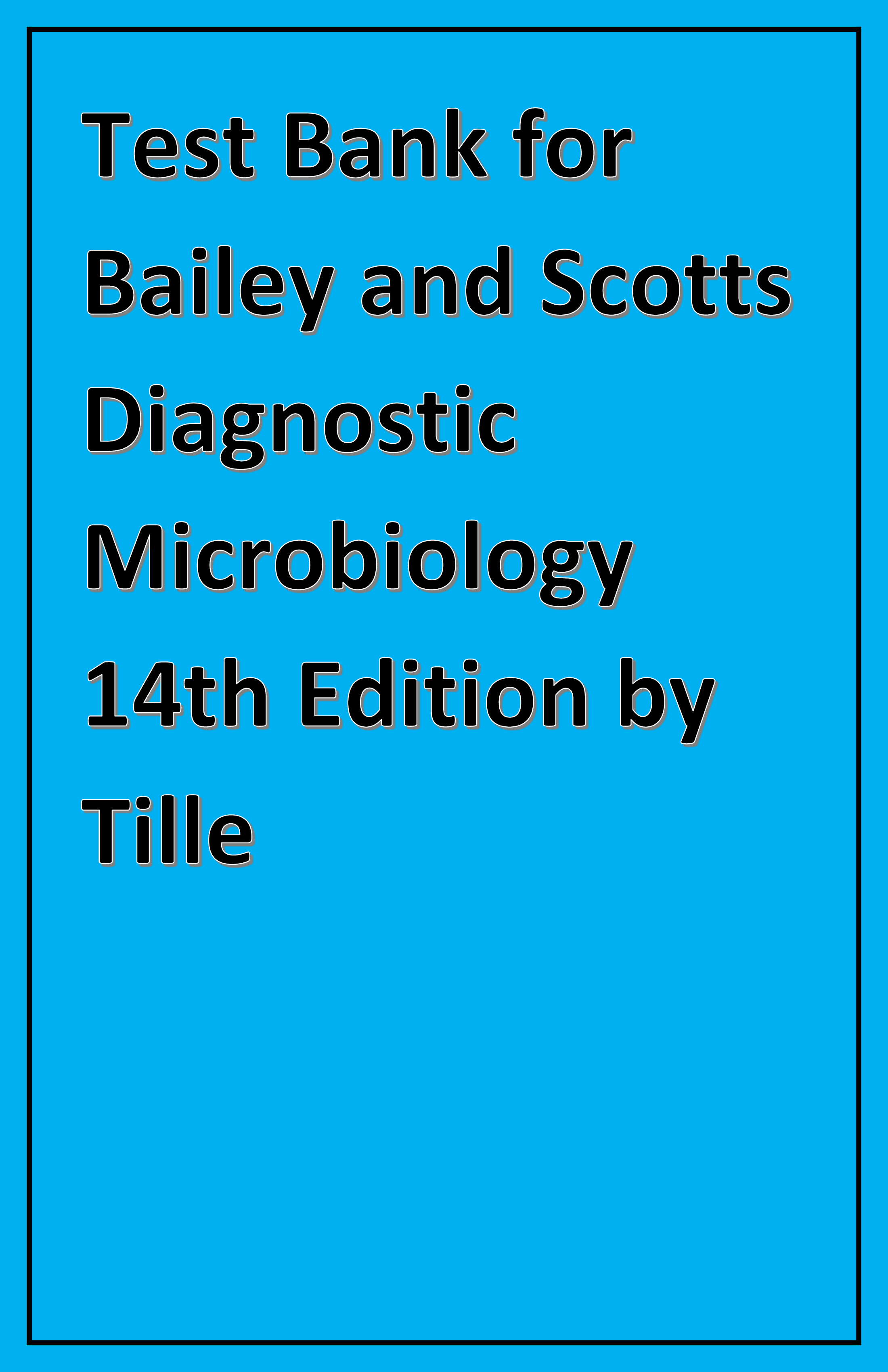 Test Bank for Bailey and Scotts Diagnostic Microbiology 14th Edition by Tille