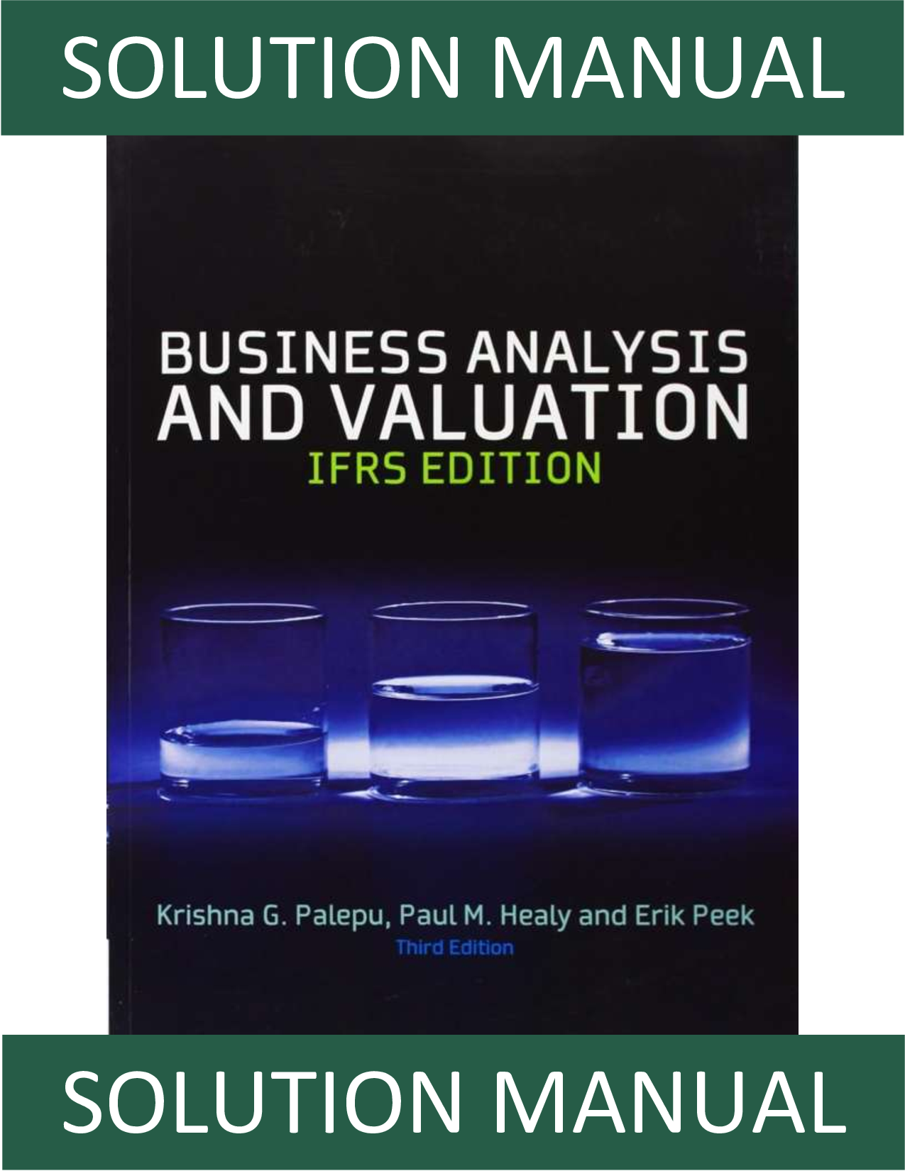 Business Analysis & Valuation (IFRS Edition) Text and Cases 3rd Edition SOLUTION MANUAL | Palepu, Healy & Peek