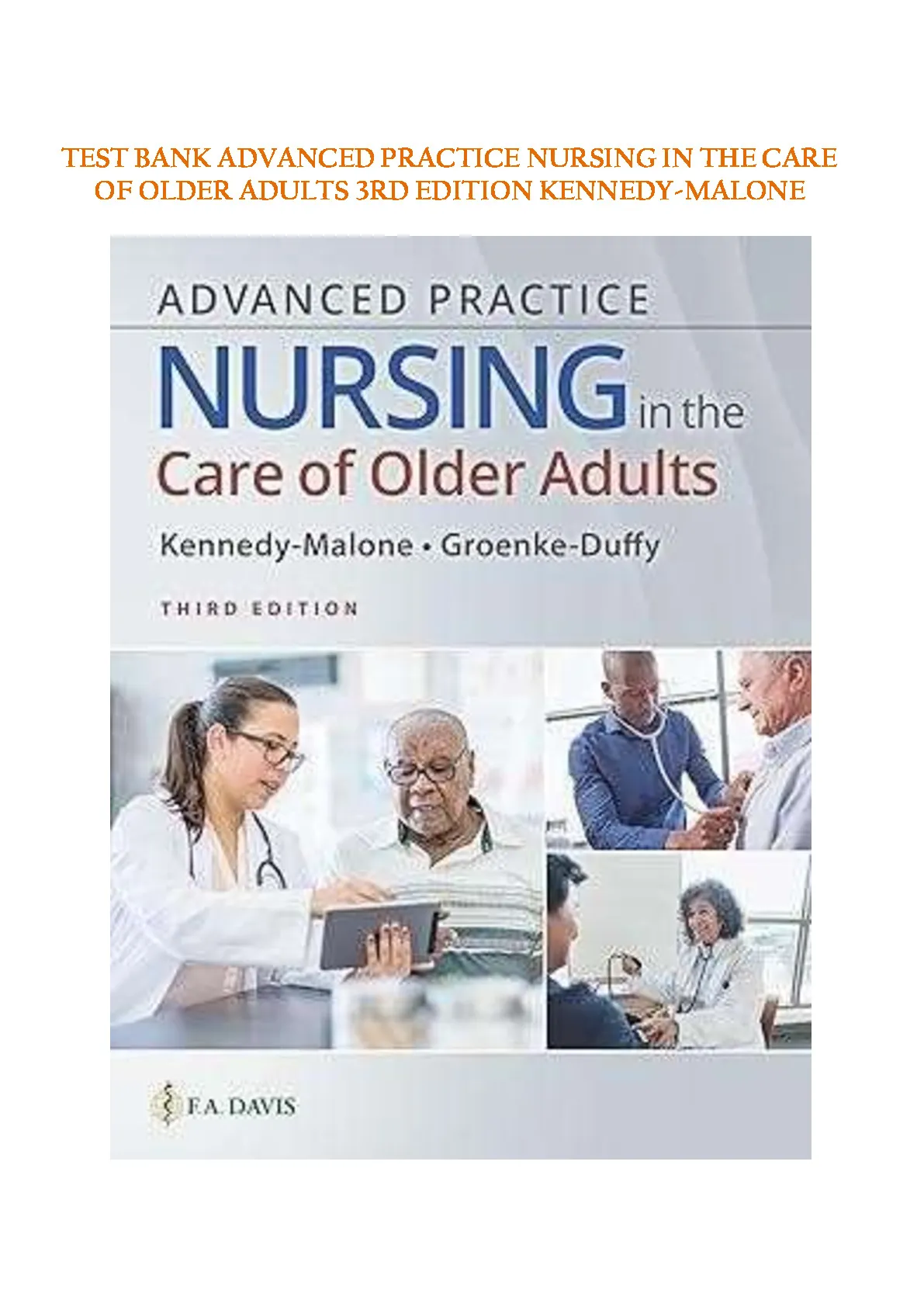 [NR 412 – Advanced Practice Nursing: Geriatrics] Test Bank – Advanced Practice Nursing in the Care of Older Adults, 3rd Edition Kennedy-Malone