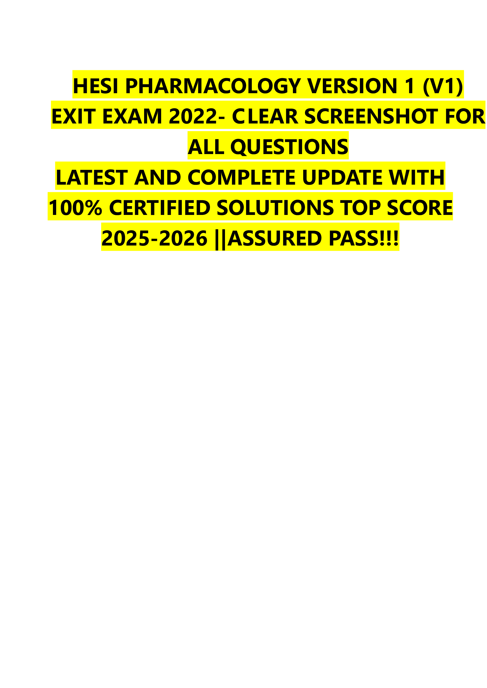 HESI PHARMACOLOGY VERSION 1 (V1)  EXIT EXAM 2022- C  LEAR SCREENSHOT FOR  ALL QUESTIONS  LATEST AND COMPLETE UPDATE WITH  100% CERTIFIED SOLUTIONS TOP SCORE  2026-2026 ||ASSURED PASS!!!