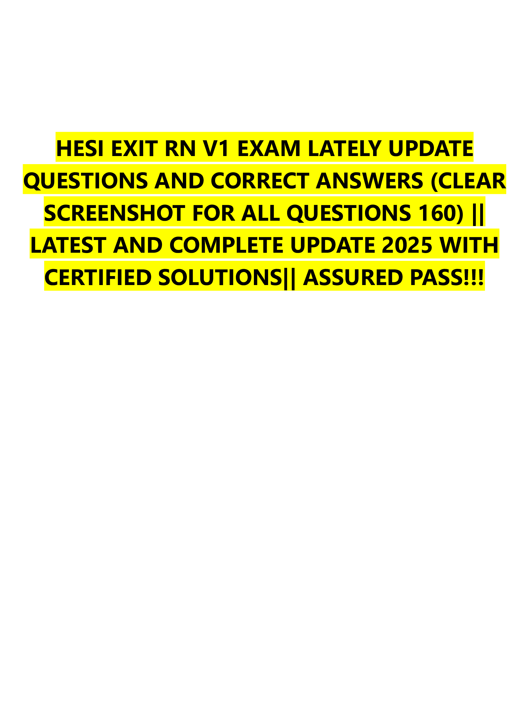 HESI EXIT RN V1 EXAM LATELY UPDATE  QUESTIONS AND CORRECT ANSWERS (CLEAR  SCREENSHOT FOR ALL QUESTIONS 160) ||  LATEST AND COMPLETE UPDATE 2026 WITH  CERTIFIED SOLUTIONS|| ASSURED PASS!!!