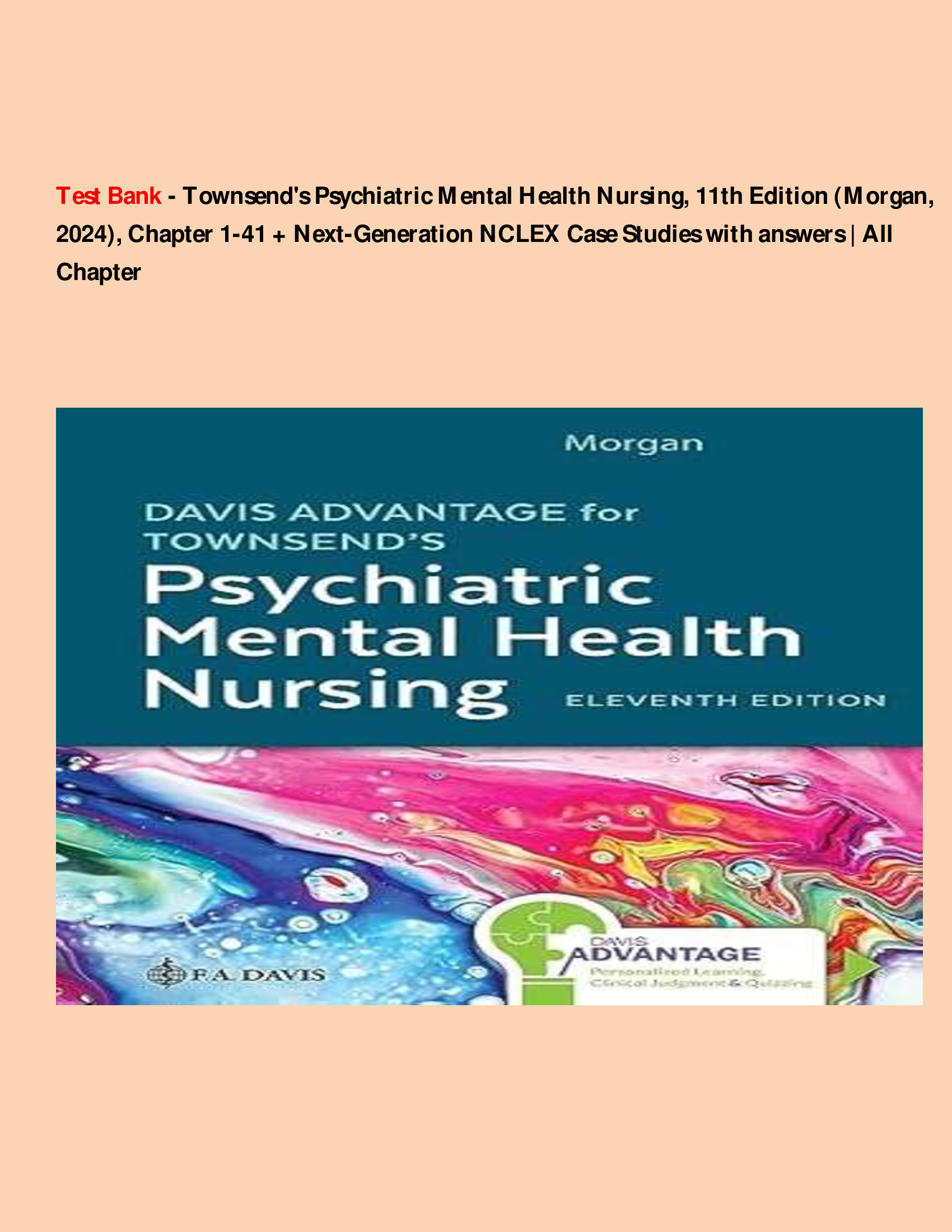 Test Bank - Townsend's Psychiatric Mental Health Nursing, 11th Edition (Morgan, 2024), Chapter 1-41 + Next-Generation NCLEX Case Studies with answers | All Chapter