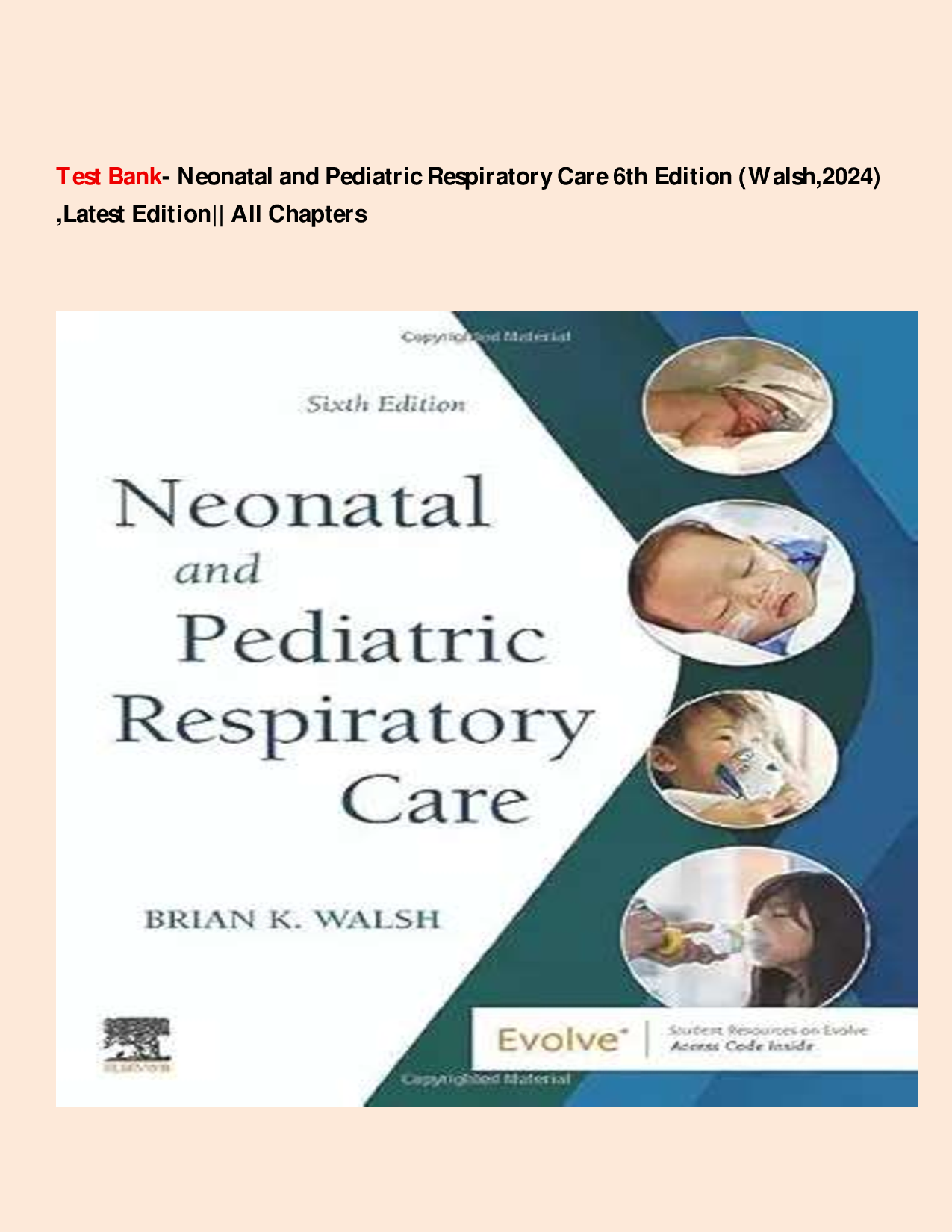 Test Bank- Neonatal and Pediatric Respiratory Care 6th Edition (Walsh,2024) ,Latest Edition|| All Chapters