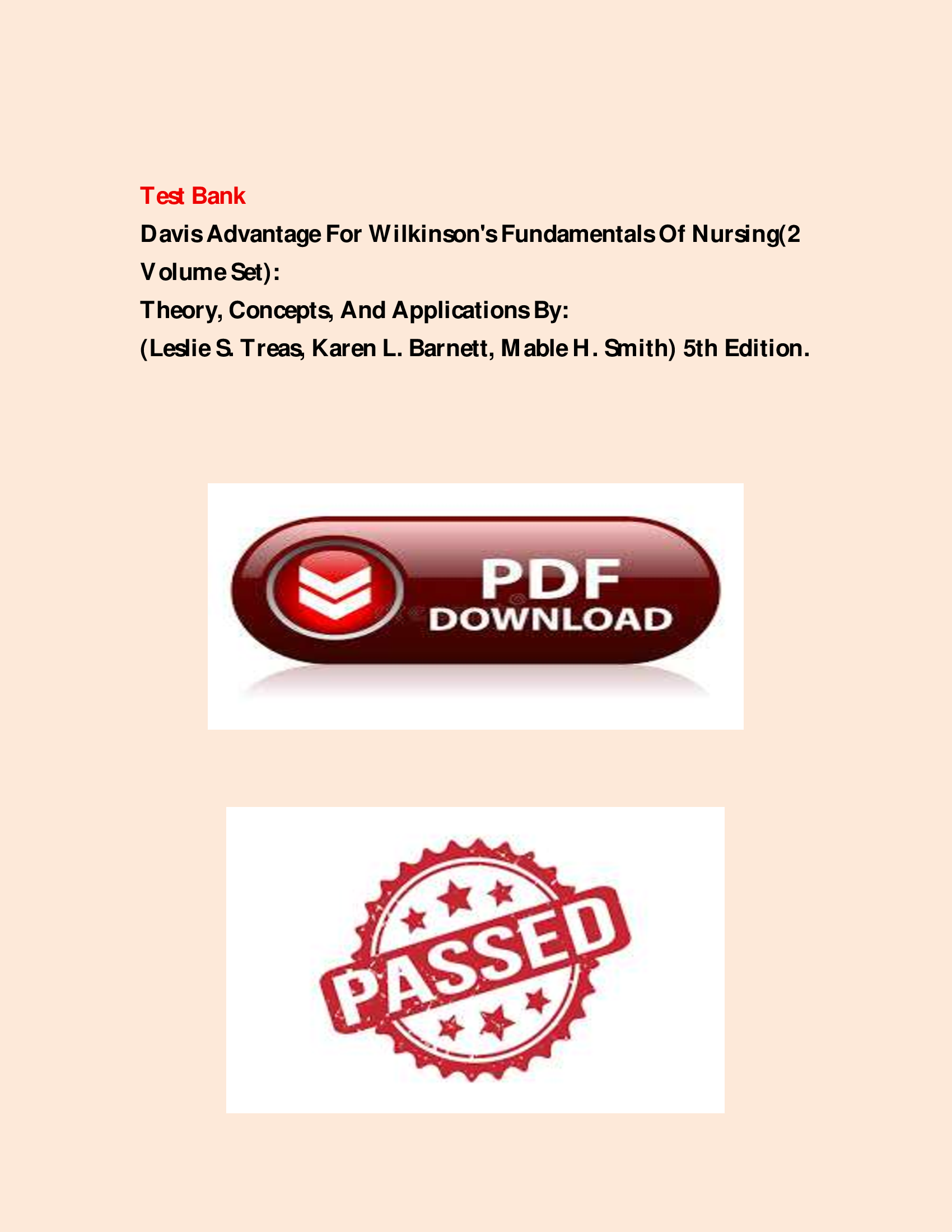 Test Bank Davis Advantage For Wilkinson's Fundamentals Of Nursing(2 Volume Set): Theory, Concepts, And Applications By: (Leslie S. Treas, Karen L. Barnett, Mable H. Smith) 5th Edition.