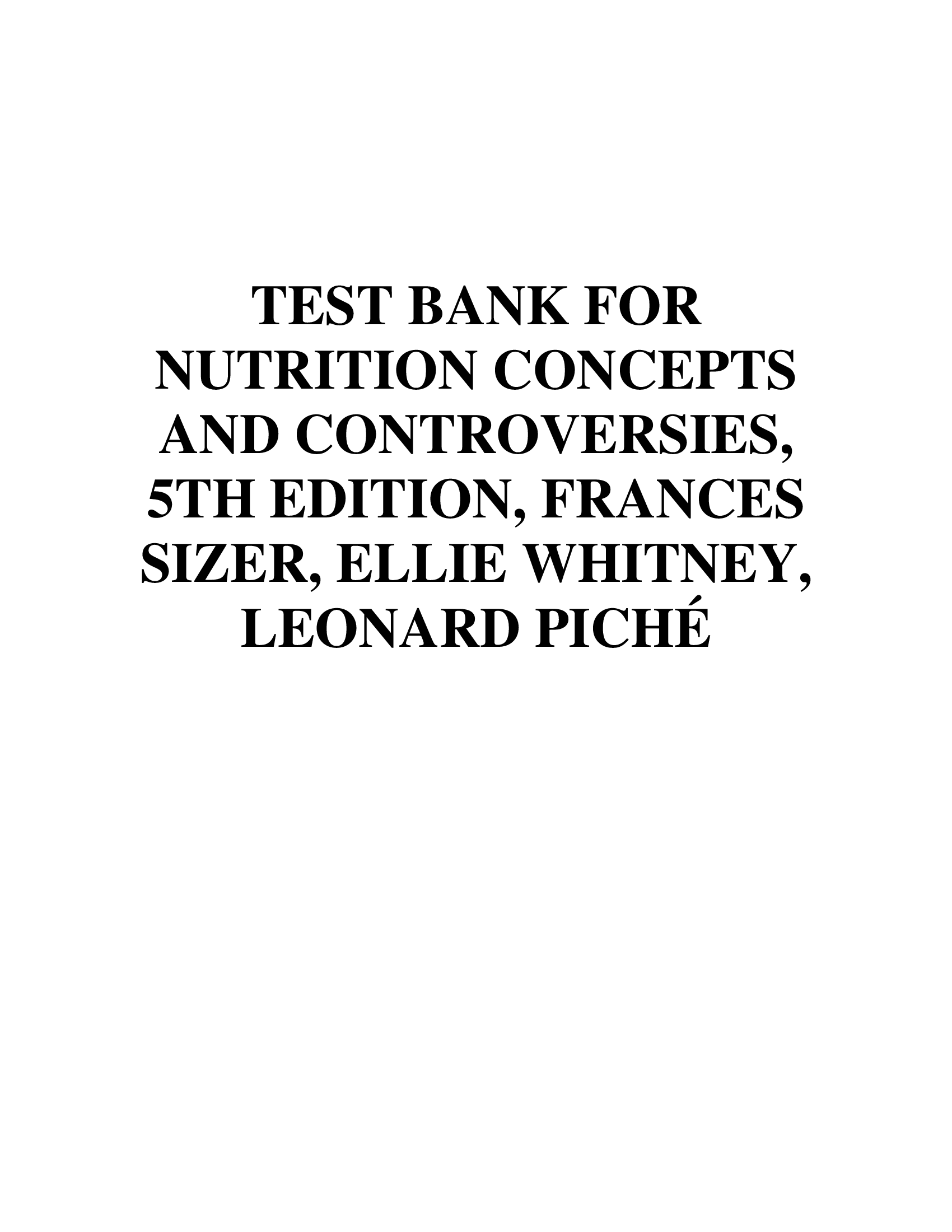 COMPLETE TEST BANK FOR NUTRITION CONCEPTS AND CONTROVERSIES, 5TH EDITION, FRANCES SIZER, ELLIE WHITNEY, LEONARD PICHÉ