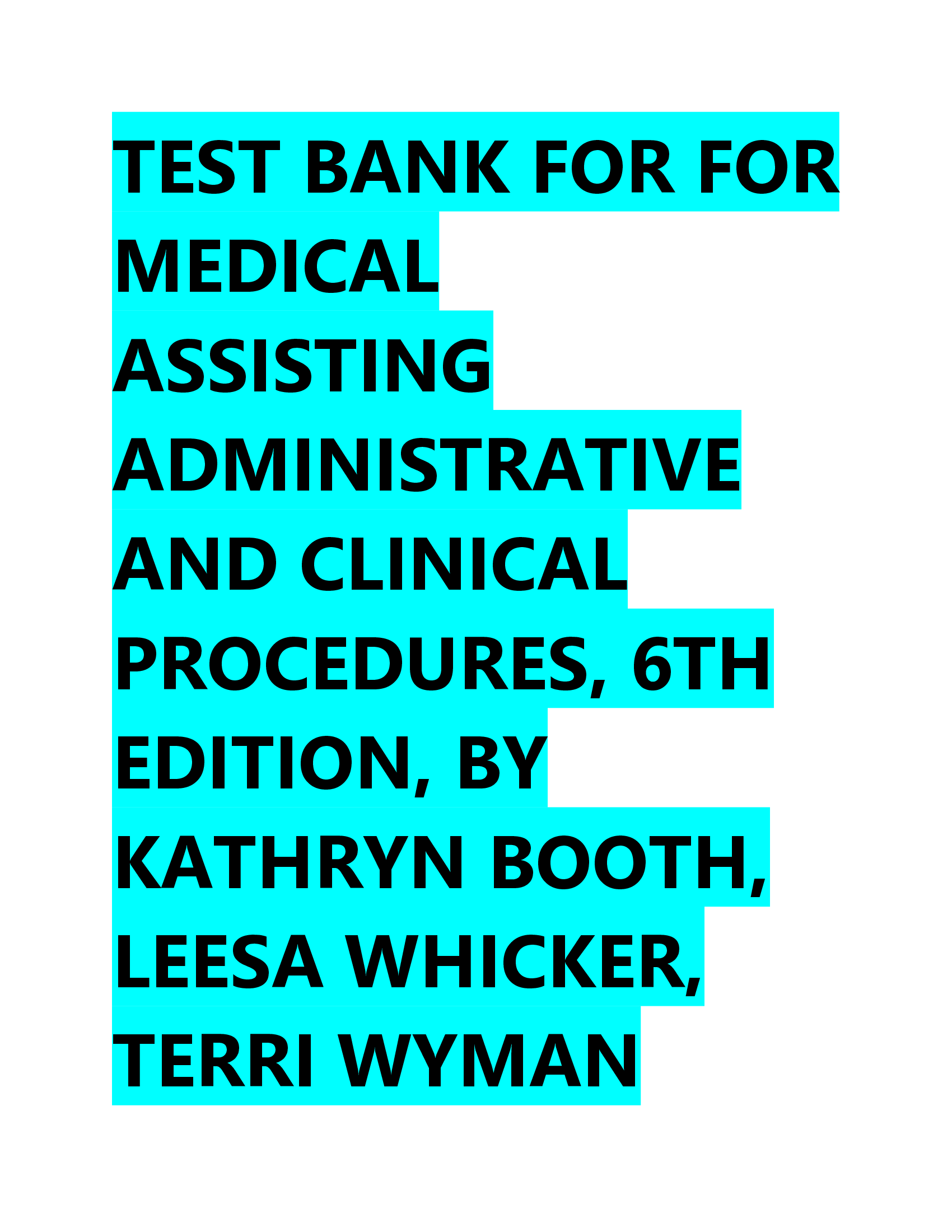 TEST BANK FOR MEDICAL ASSISTING ADMINISTRATIVE AND CLINICAL PROCEDURES, 6TH EDITION, BY KATHRYN BOOTH, LEESA WHICKER, TERRI WYMAN