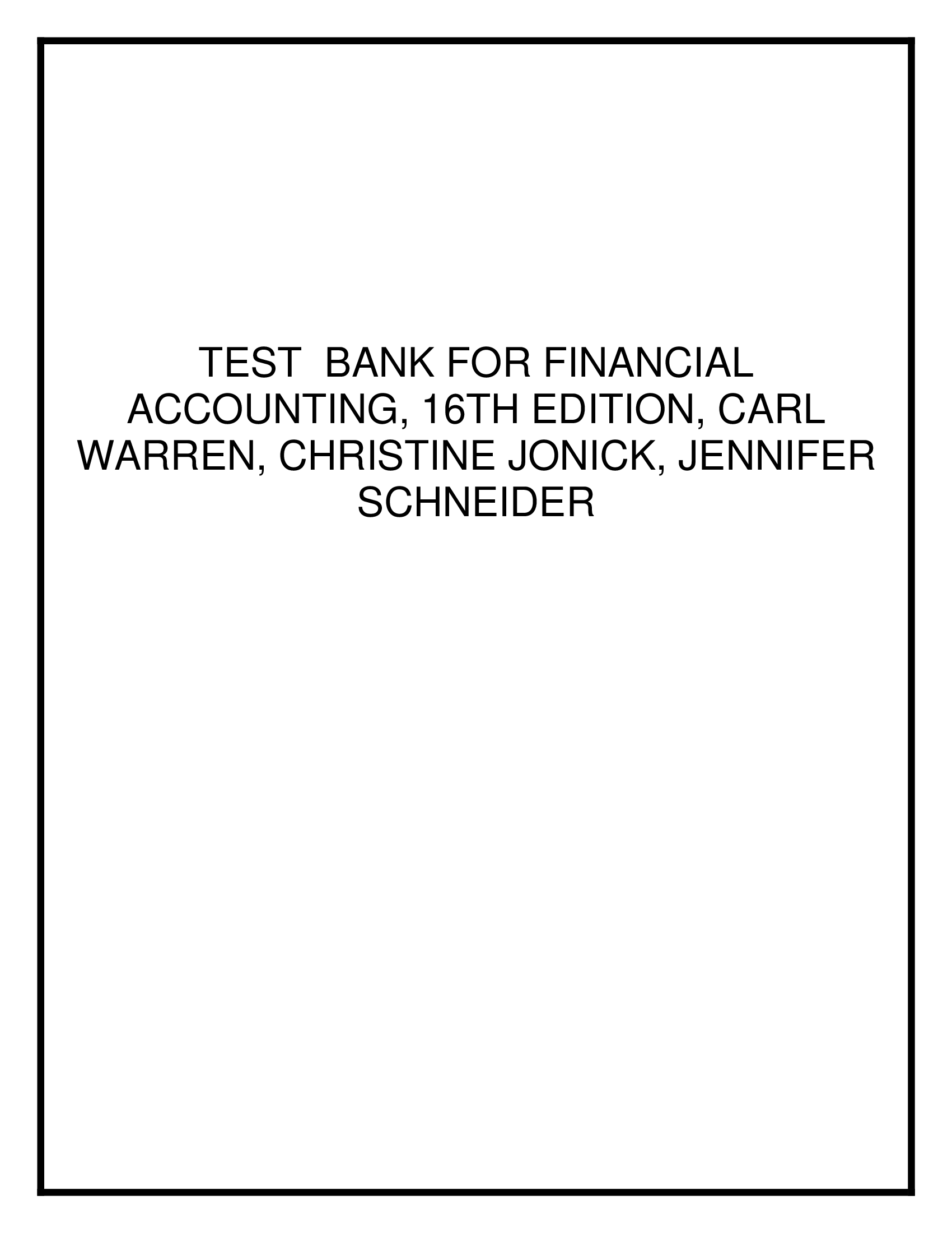 TEST  BANK FOR FINANCIAL ACCOUNTING, 16TH EDITION, CARL WARREN, CHRISTINE JONICK, JENNIFER SCHNEIDER