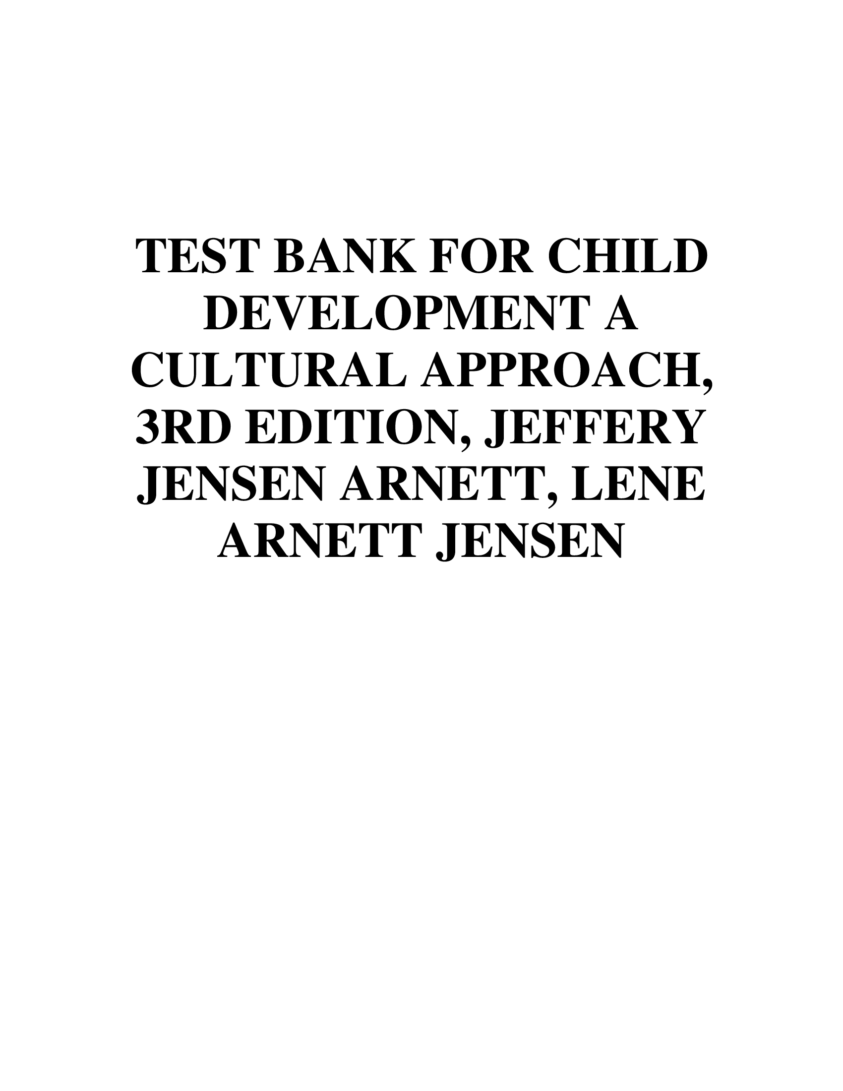 TEST BANK FOR CHILD DEVELOPMENT A CULTURAL APPROACH, 3RD EDITION, JEFFERY JENSEN ARNETT, LENE ARNETT JENSEN