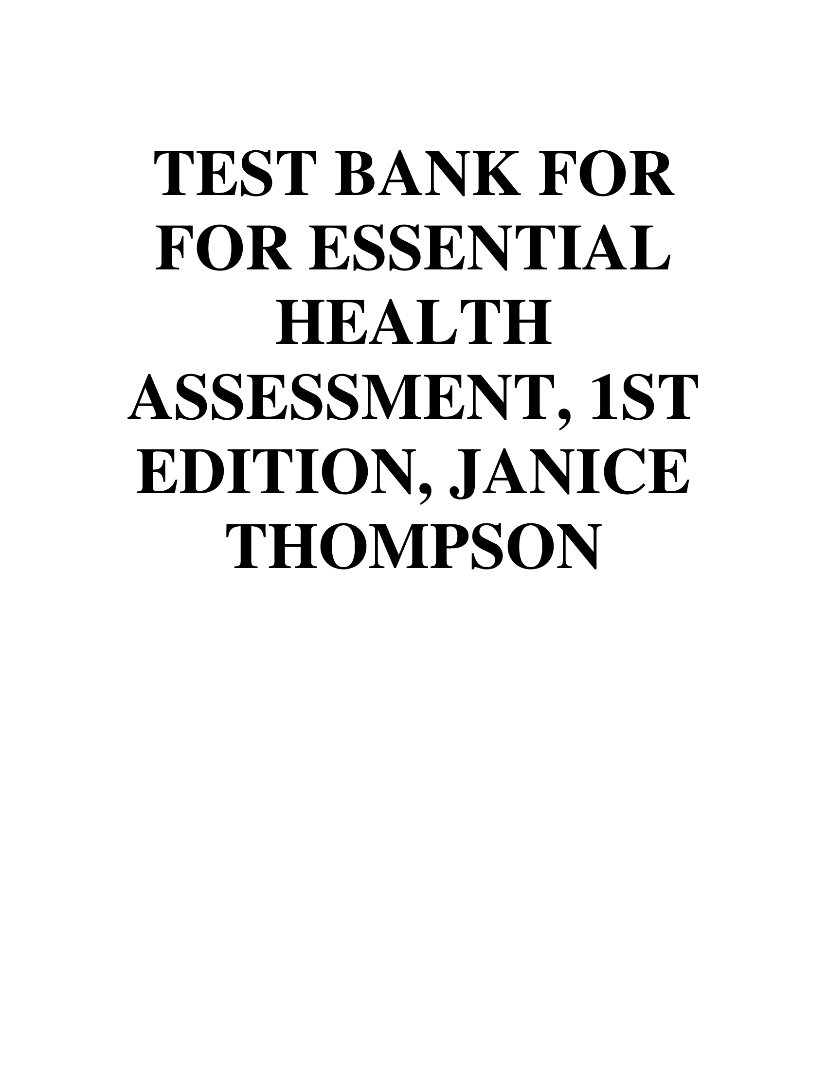 TEST BANK FOR FOR ESSENTIAL HEALTH ASSESSMENT, 1ST EDITION, JANICE THOMPSON