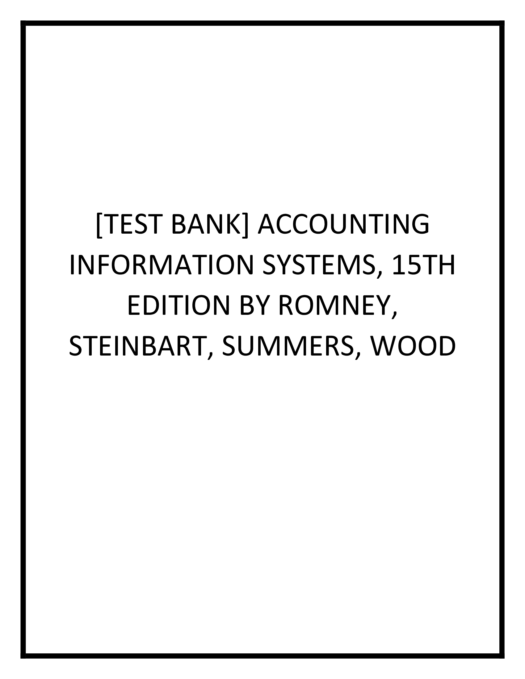TEST BANK FOR ACCOUNTING INFORMATION SYSTEMS, 15TH EDITION BY ROMNEY, STEINBART, SUMMERS, WOOD