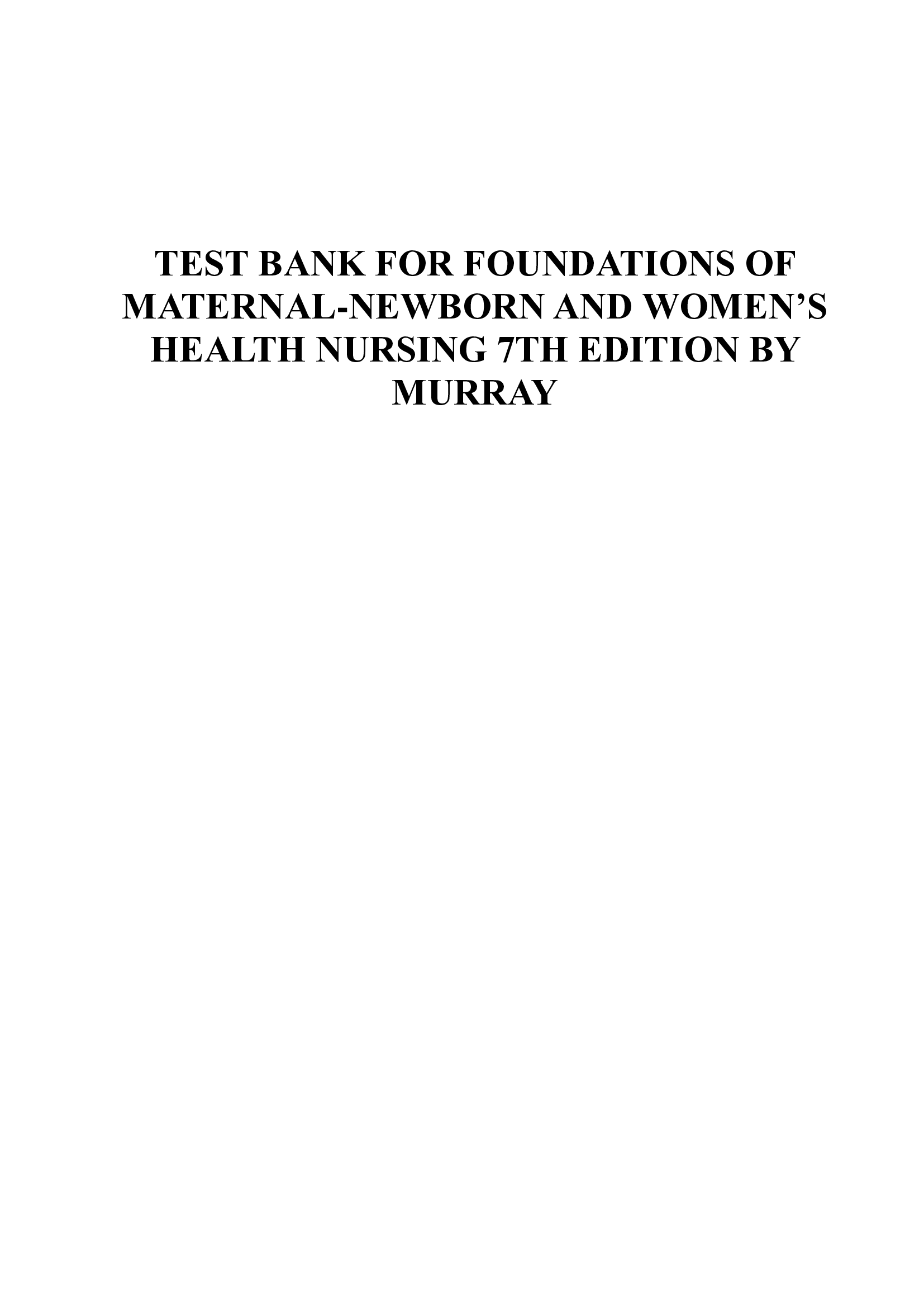 The Test Bank For Foundations Of Maternal-Newborn And Women’s Health Nursing 7th Edition By Murray