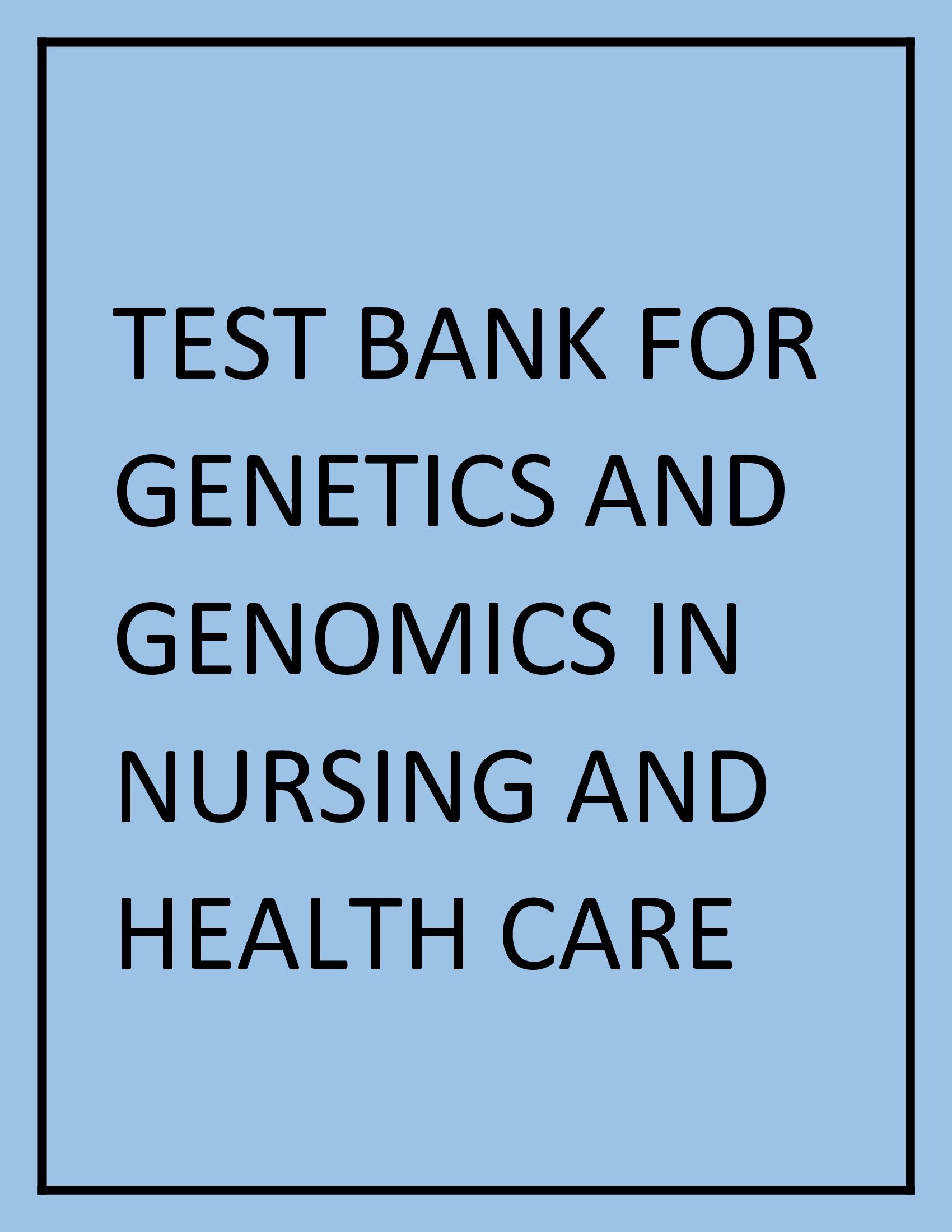 Complete Test Bank For Genetics And Genomics In Nursing And Health Care 2nd Edition By Beery
