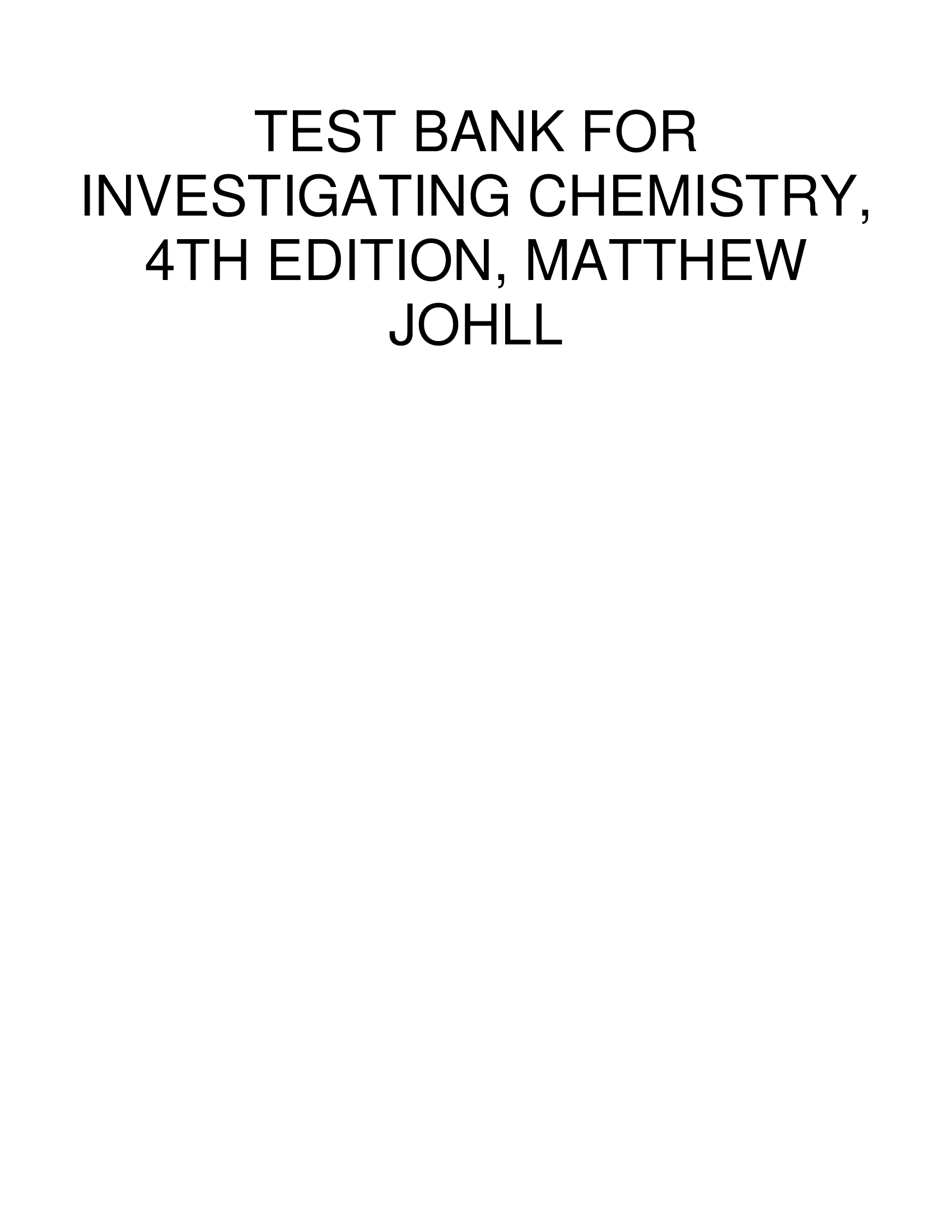 TEST BANK FOR INVESTIGATING CHEMISTRY, 4TH EDITION, MATTHEW JOHLL ALL CHAPTERS