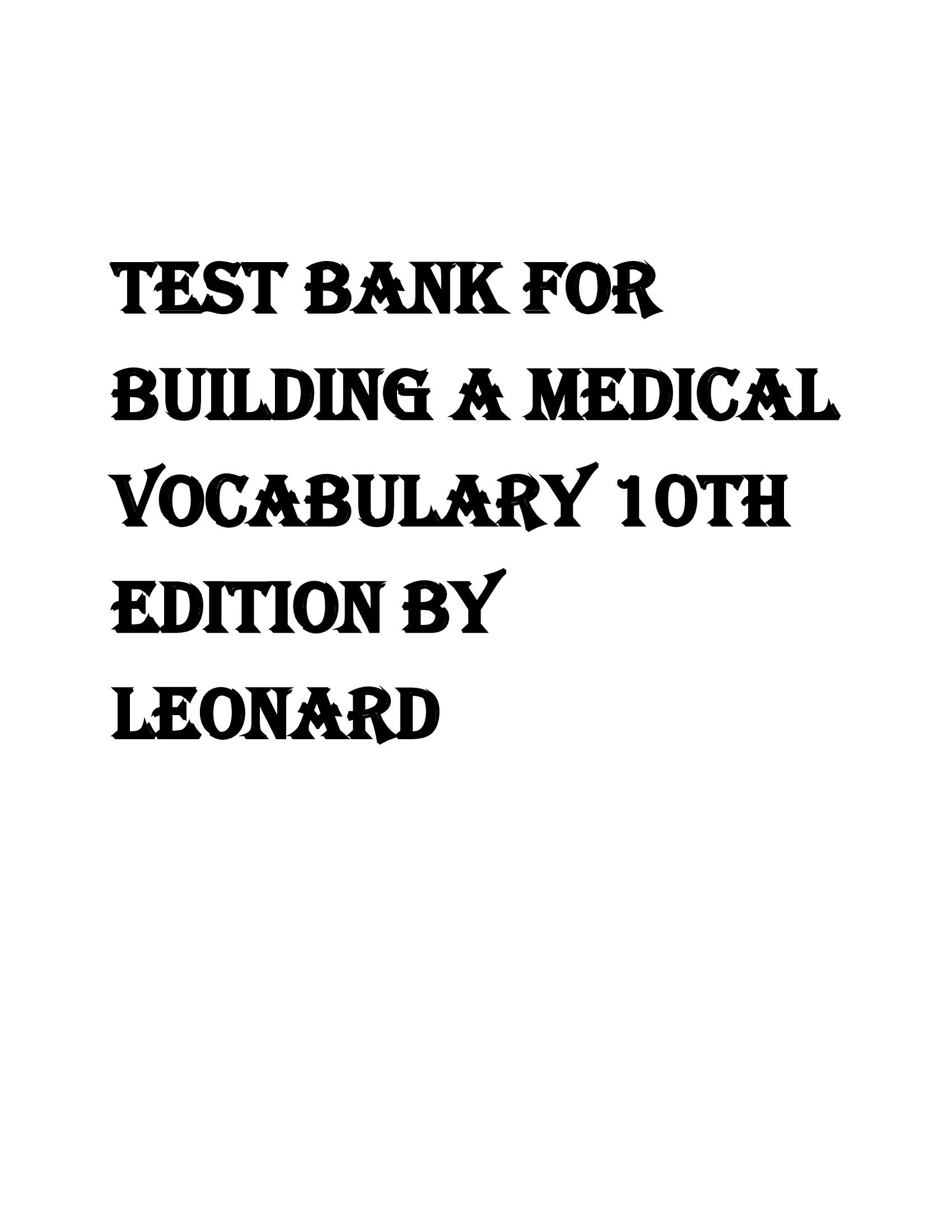 TEST BANK FOR BUILDING A MEDICAL VOCABULARY 10TH EDITION BY LEONARD LATEST UPDATE