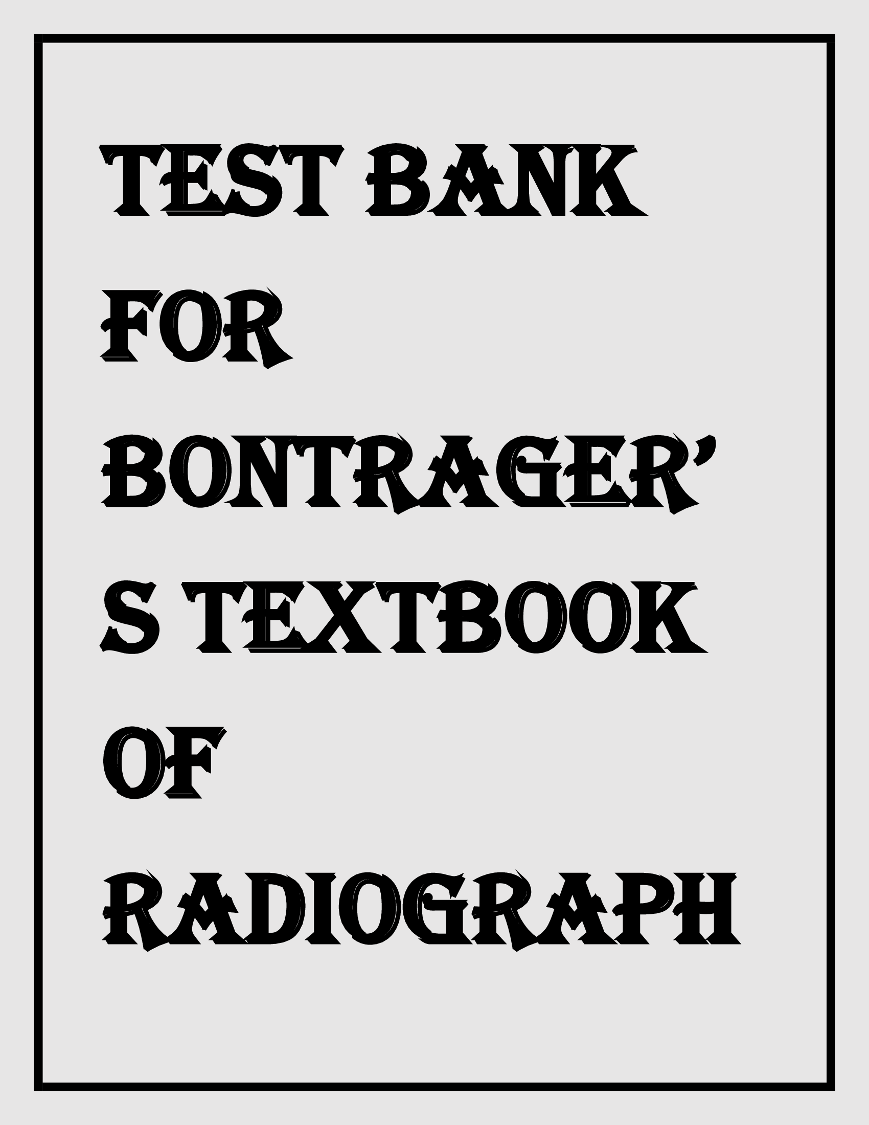 Test Bank for Bontrager’s Textbook of Radiographic Positioning and Related Anatomy 9th Edition by Lampignano