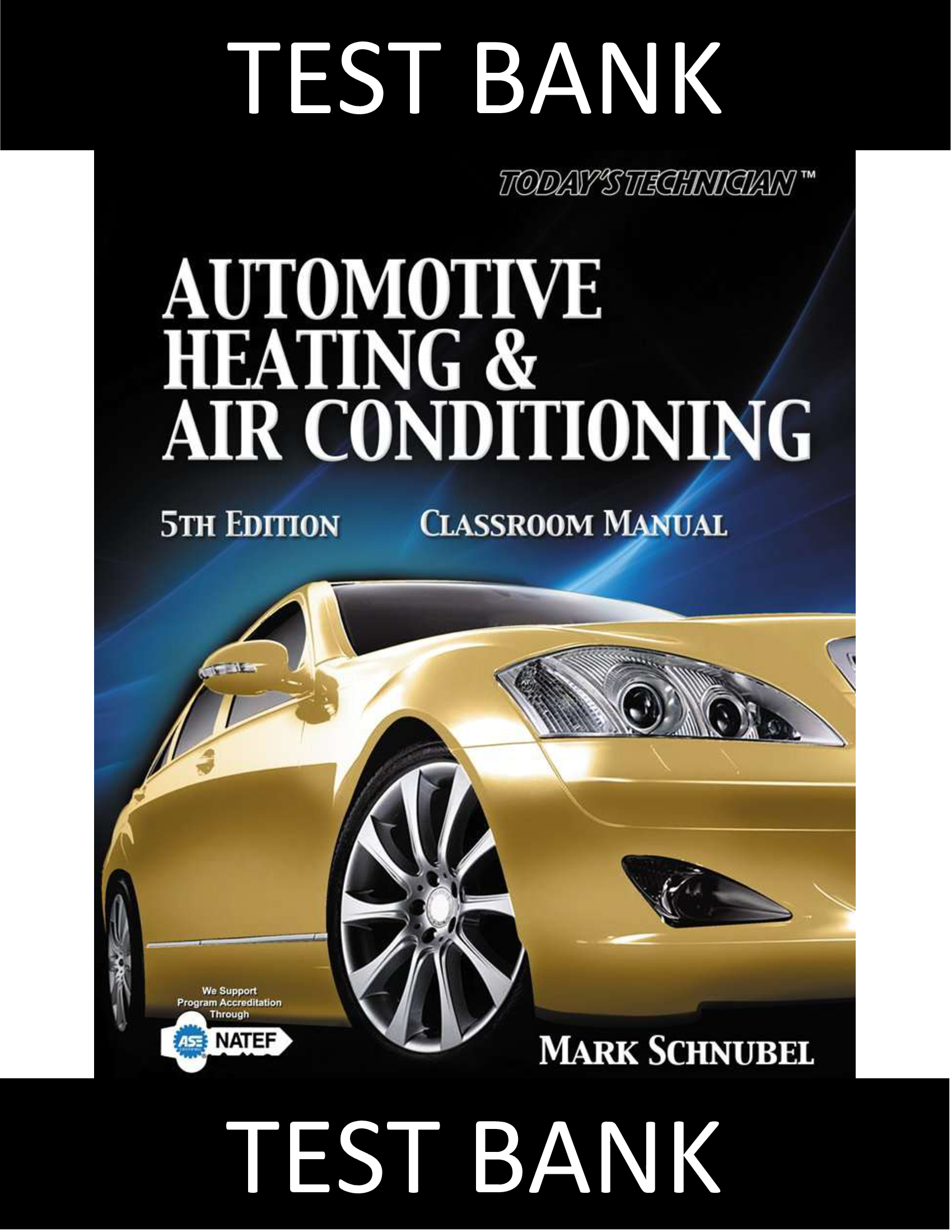 Test Bank for Todays Technician Automotive Heating & Air Conditioning Classroom Manual and Shop Manual, 5th Edition