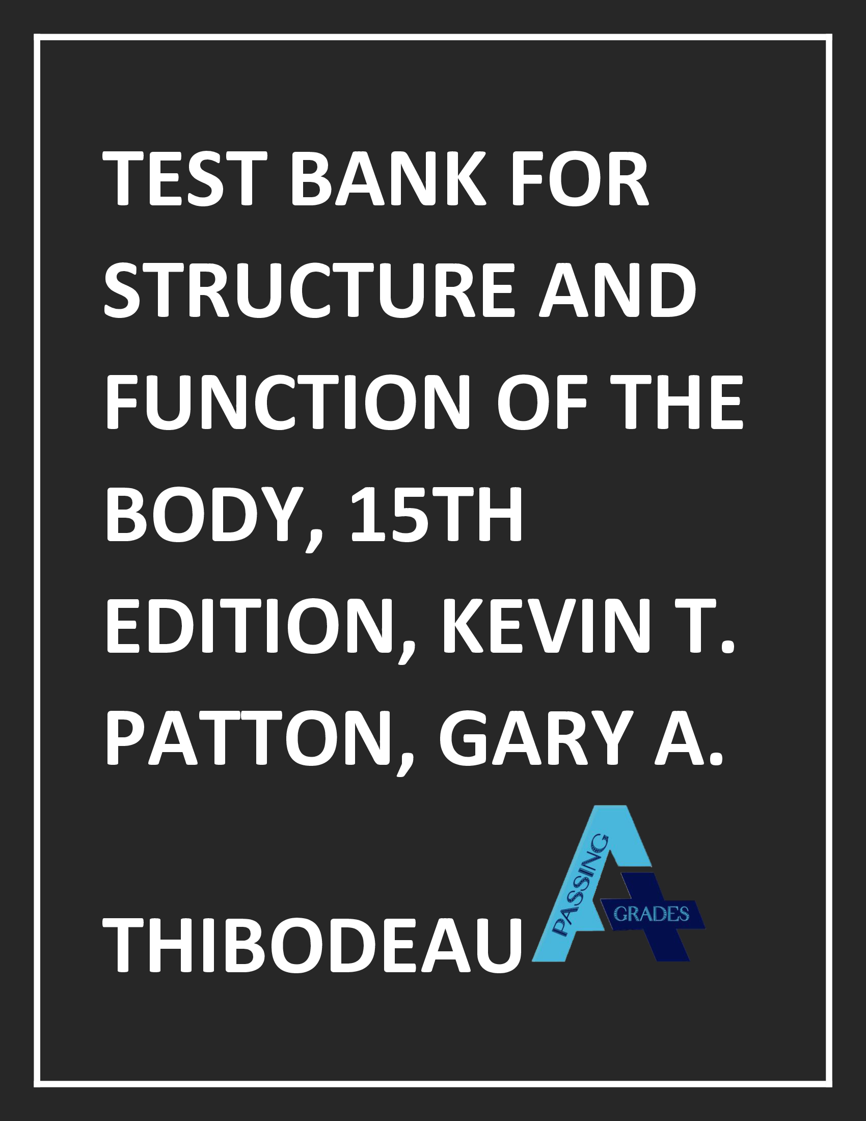 STRUCTURE AND FUNCTION OF THE BODY, 15TH EDITION, KEVIN T. PATTON, GARY A. THIBODEAU TEST BANK