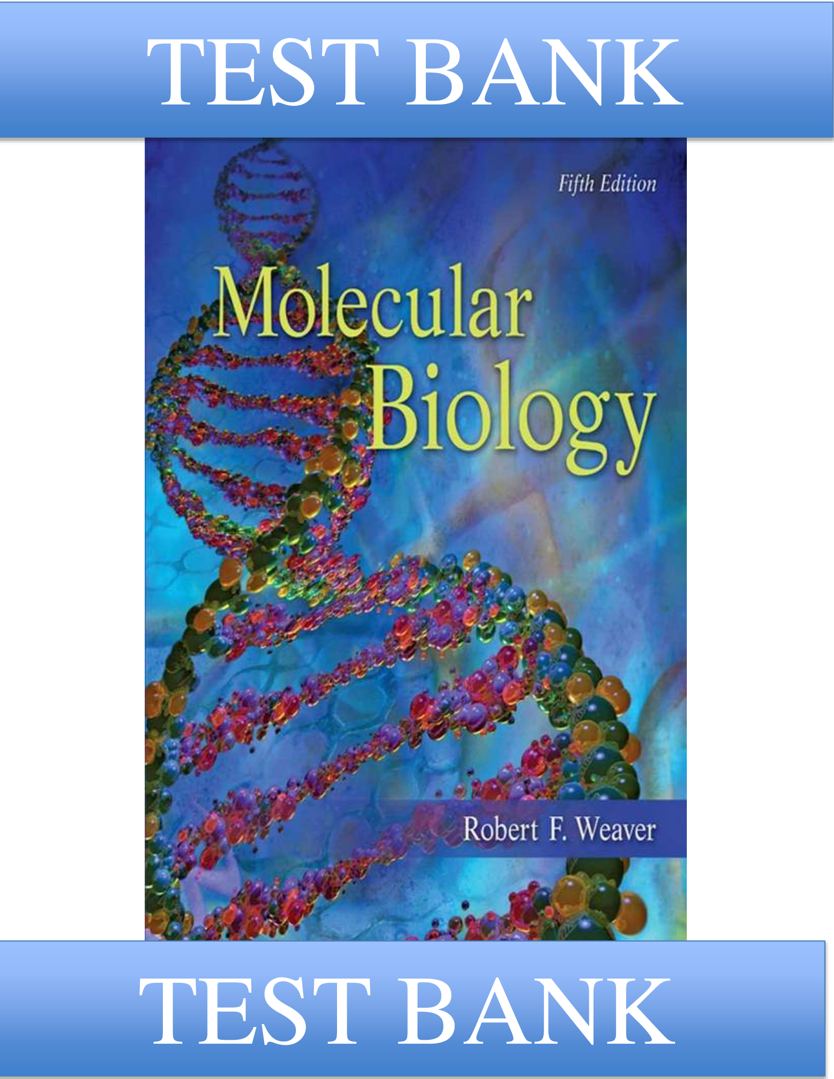 Test Bank for Molecular Biology, 5th Edition by Robert Weaver