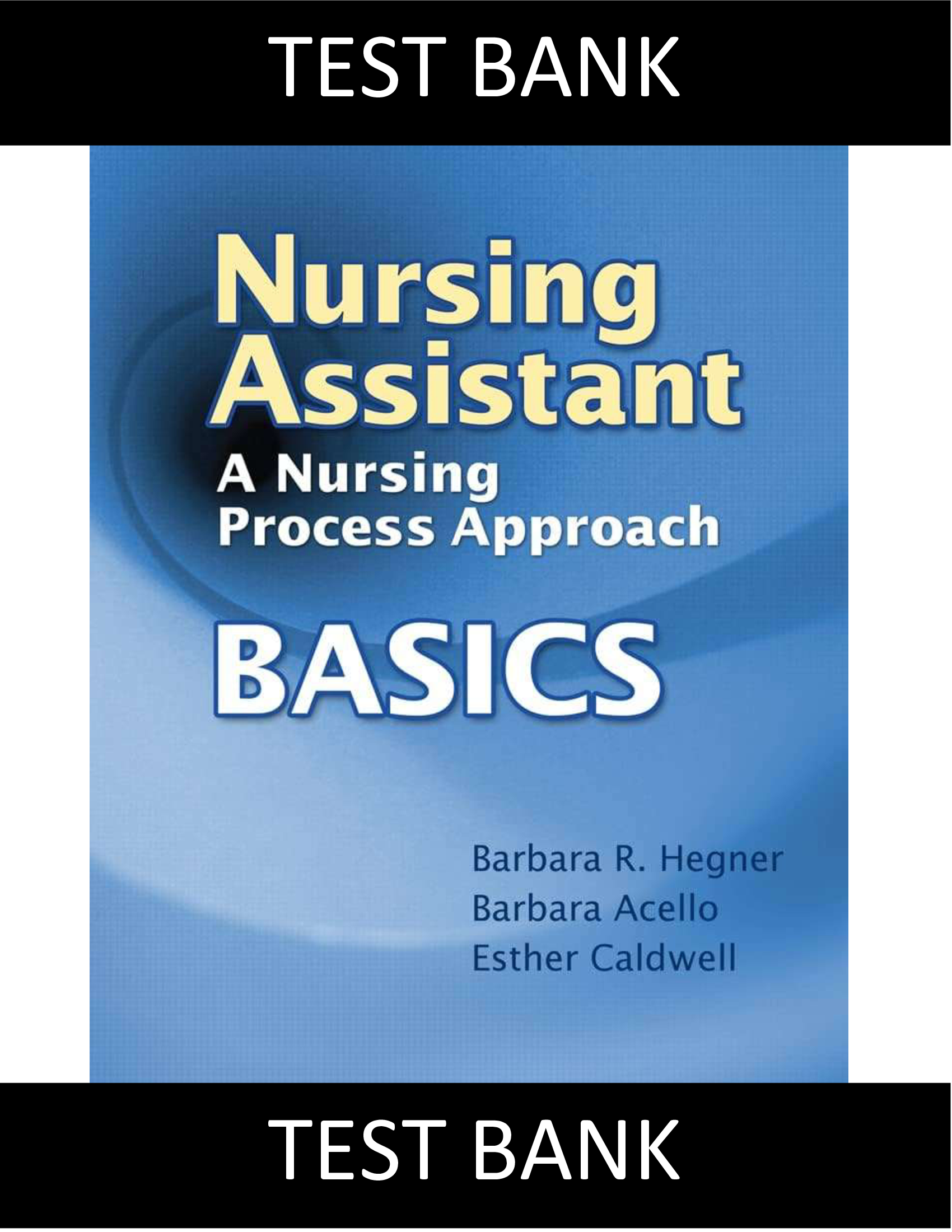Test Bank for Nursing Assistant A Nursing Process Approach Basics, 1st Edition by Hegner