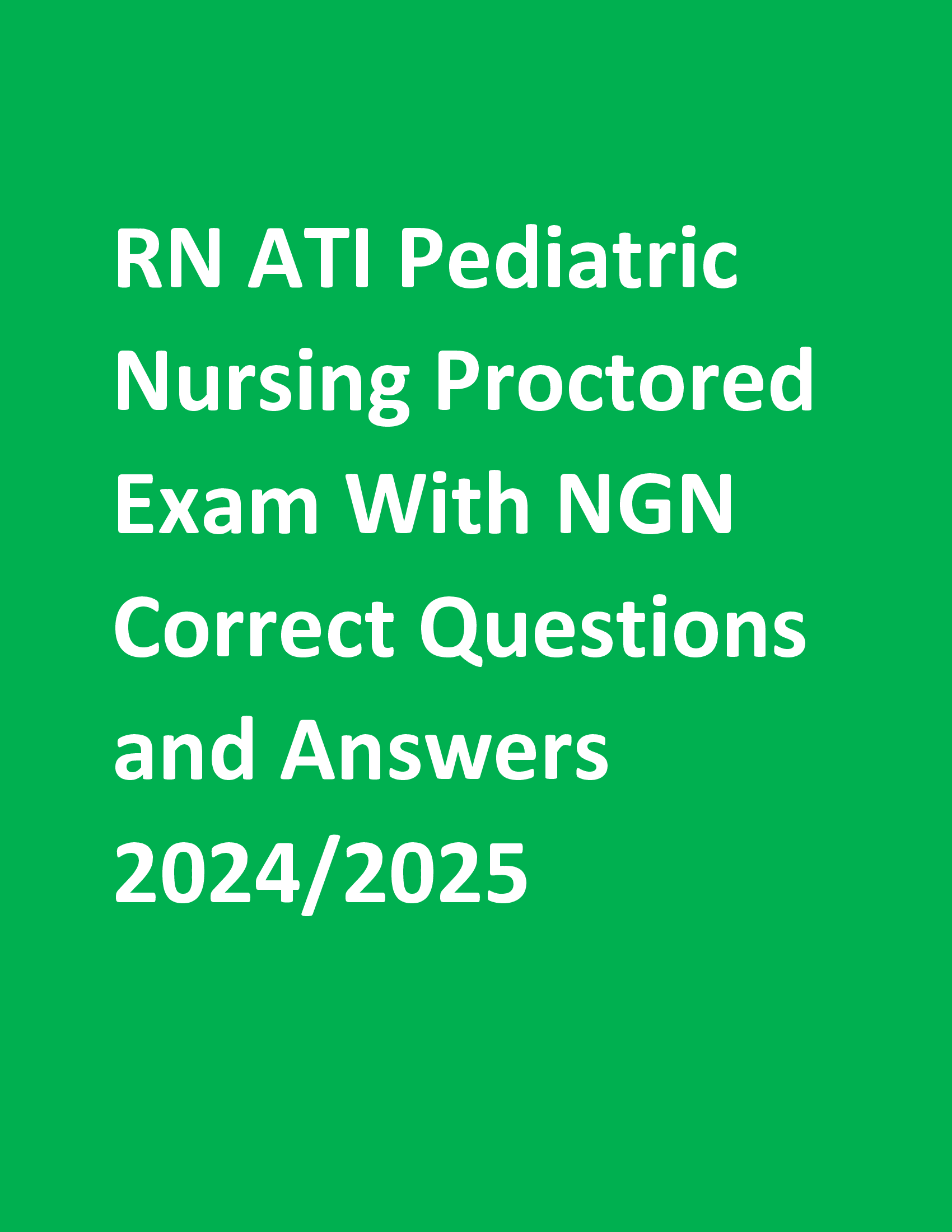 2025/2026: RN ATI Pediatric Nursing Proctored Exam With NGN Correct Questions and Answers