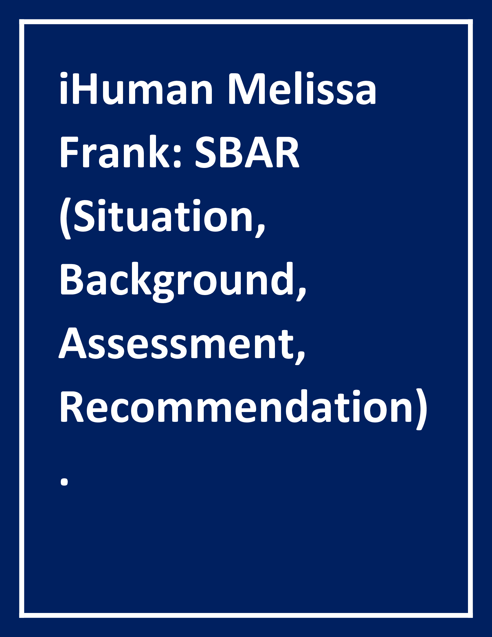 iHuman Melissa Frank SBAR (Situation, Background, Assessment, Recommendation).