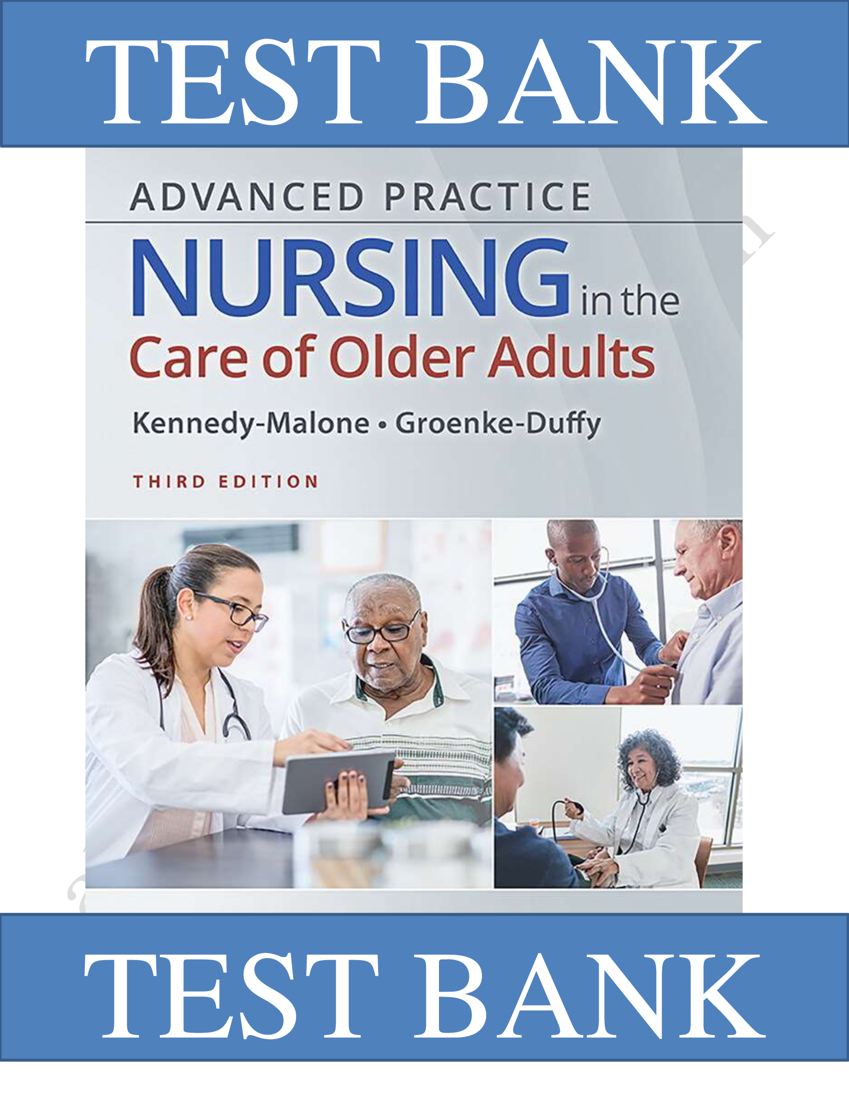 Test Bank for Advanced Practice Nursing in the Care of Older Adults 3rd Edition Laurie Kennedy-Malone, Evelyn G. Duffy