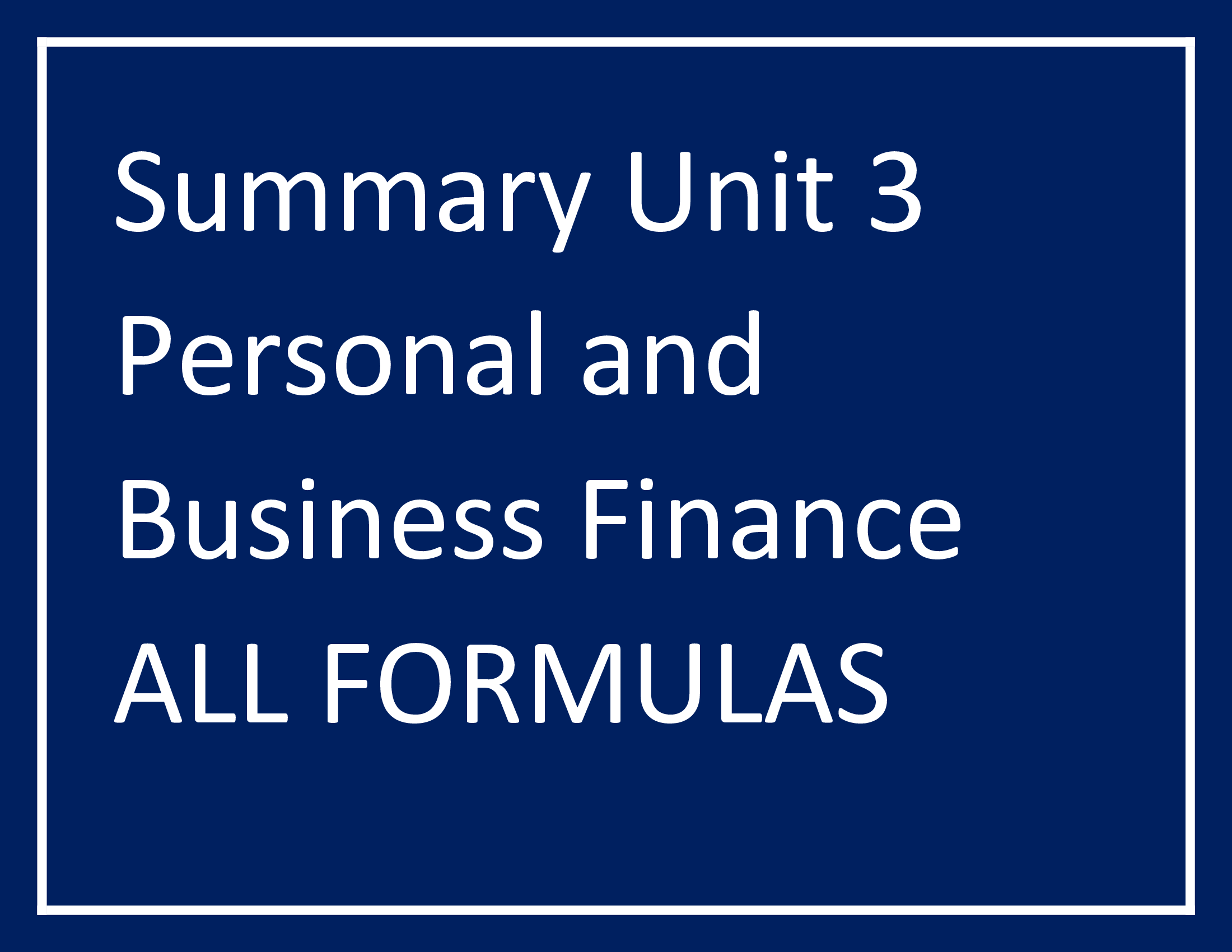 Summary Unit 3 Personal and Business Finance ALL FORMULAS