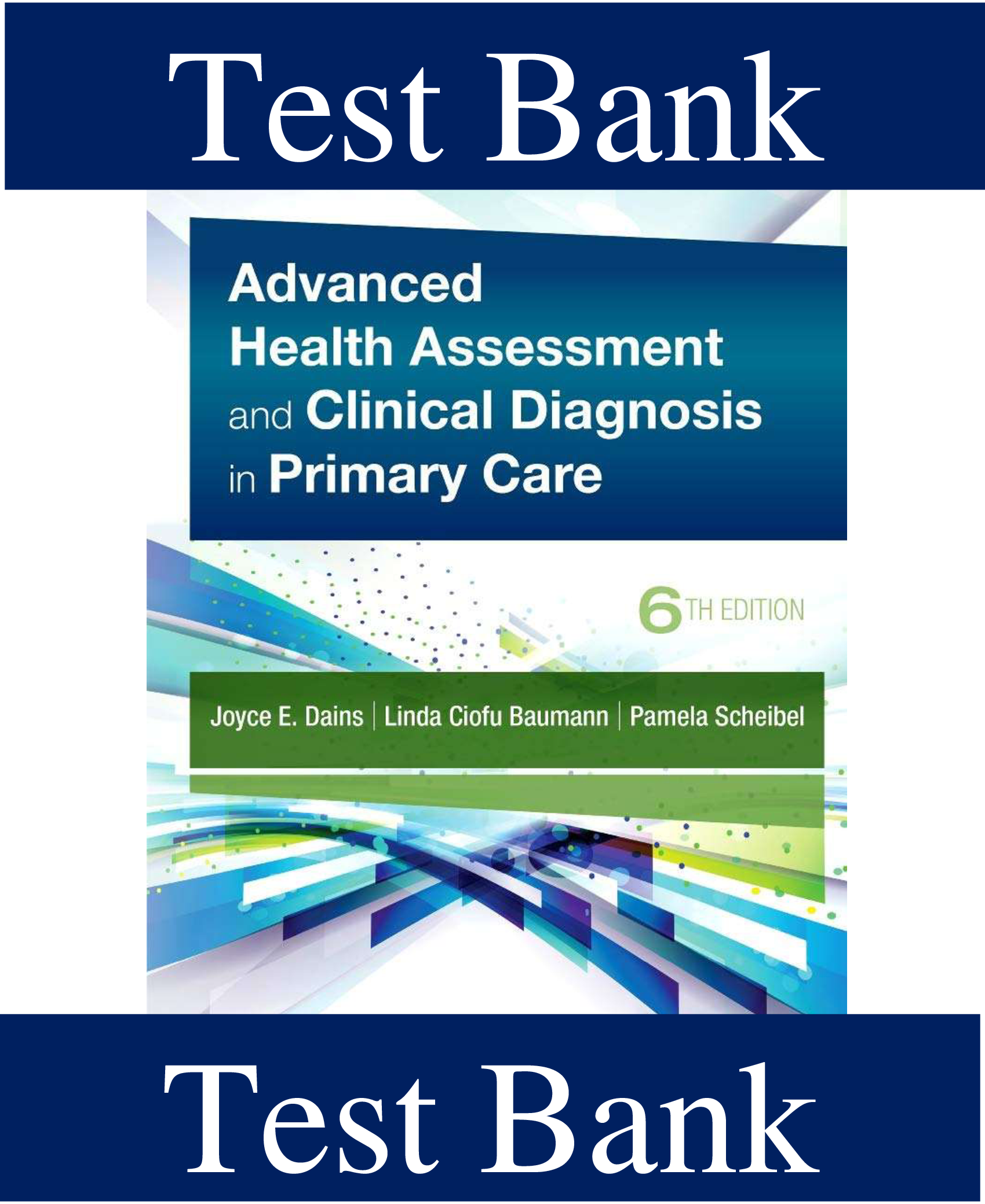 Test Bank for Advanced Health Assessment and Clinical Diagnosis in Primary Care, 6th Edition by Joyce Dains