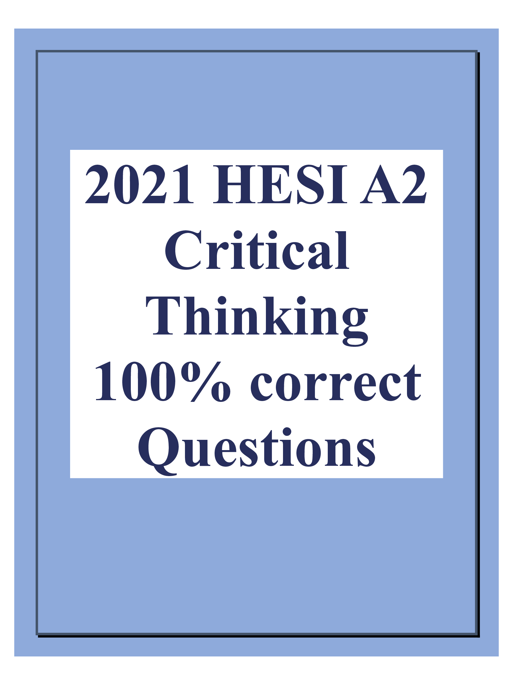 2021 HESI A2 Critical Thinking 100 percent correct Questions and answers