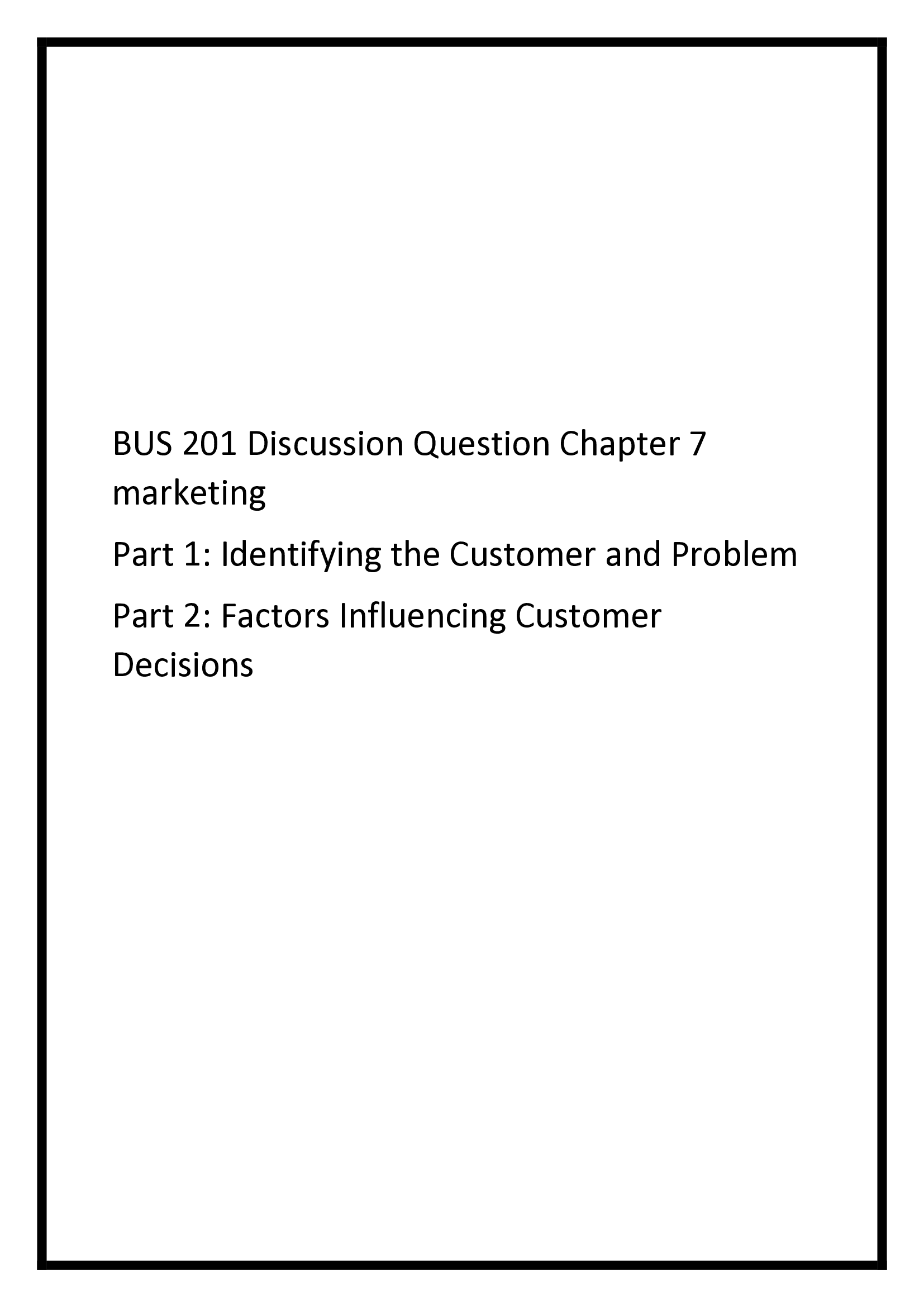 BUS 201 Discussion Question Chapter 7 marketing Identifying the Customer and Problem, Factors Influencing Customer Decisions