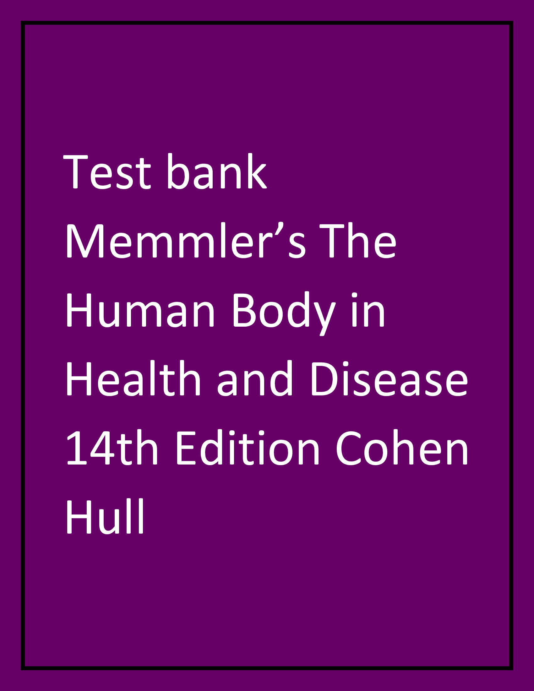 Test bank Memmler’s The Human Body in Health and Disease 14th Edition Cohen Hull