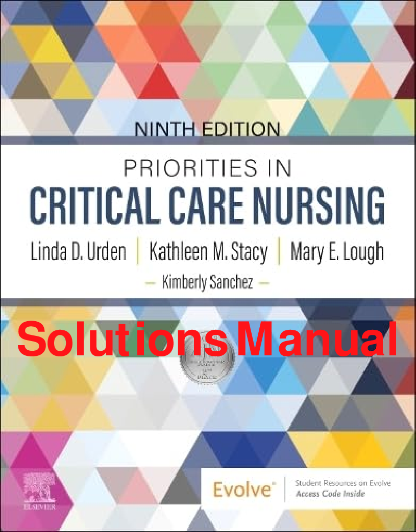Solutions Manual Priorities in Critical Care Nursing 9th Edition By Linda Urden, Kathleen Stacy, Mary Lough