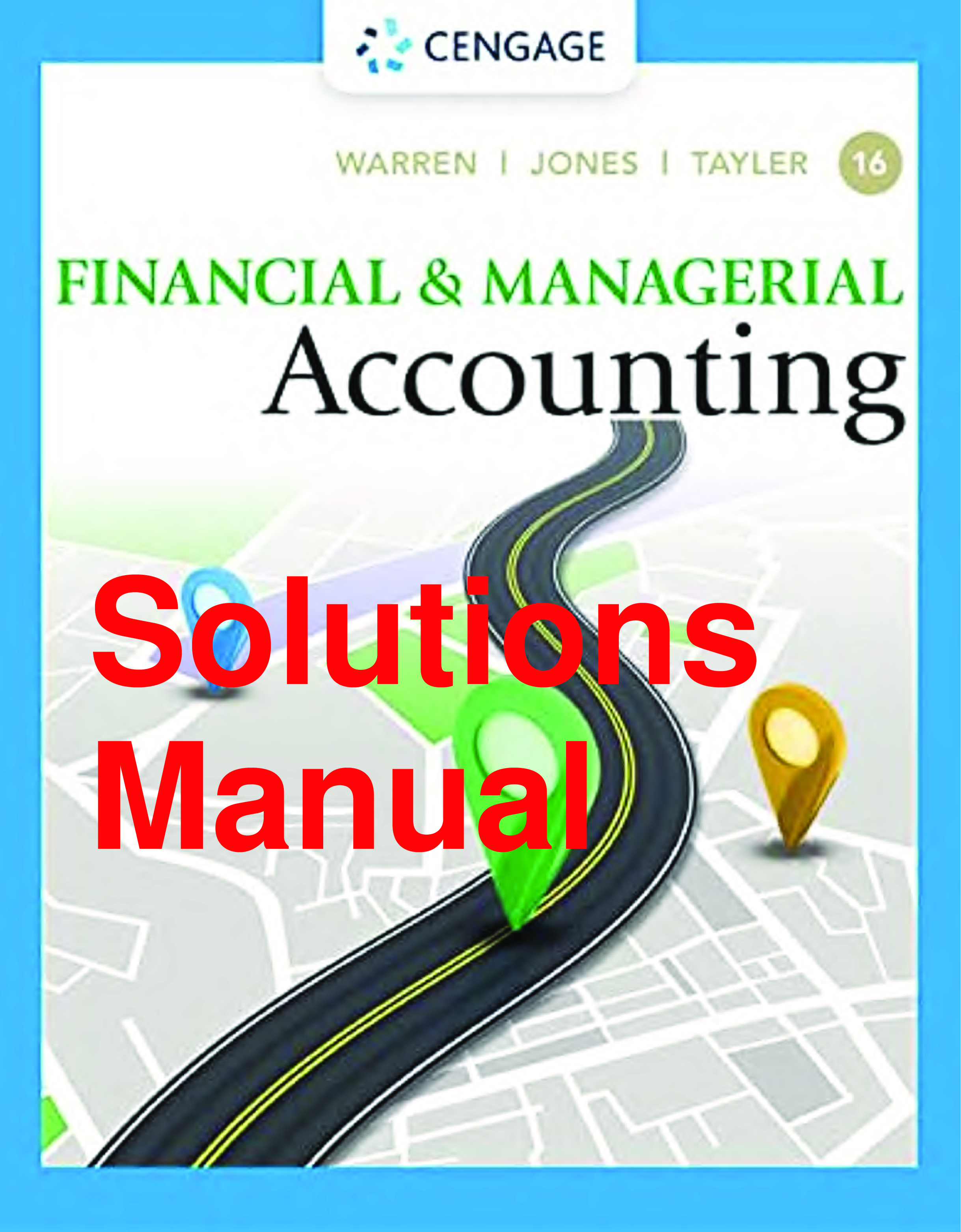 Solutions Manual Financial & Managerial Accounting 16th Edition By Carl Warren, Jefferson Jones, William Tayler Chapters 1-28