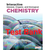 Test Bank Interactive General Organic & Biological Chemistry 1st Edition By Macmillan Learning Chapters 1-22