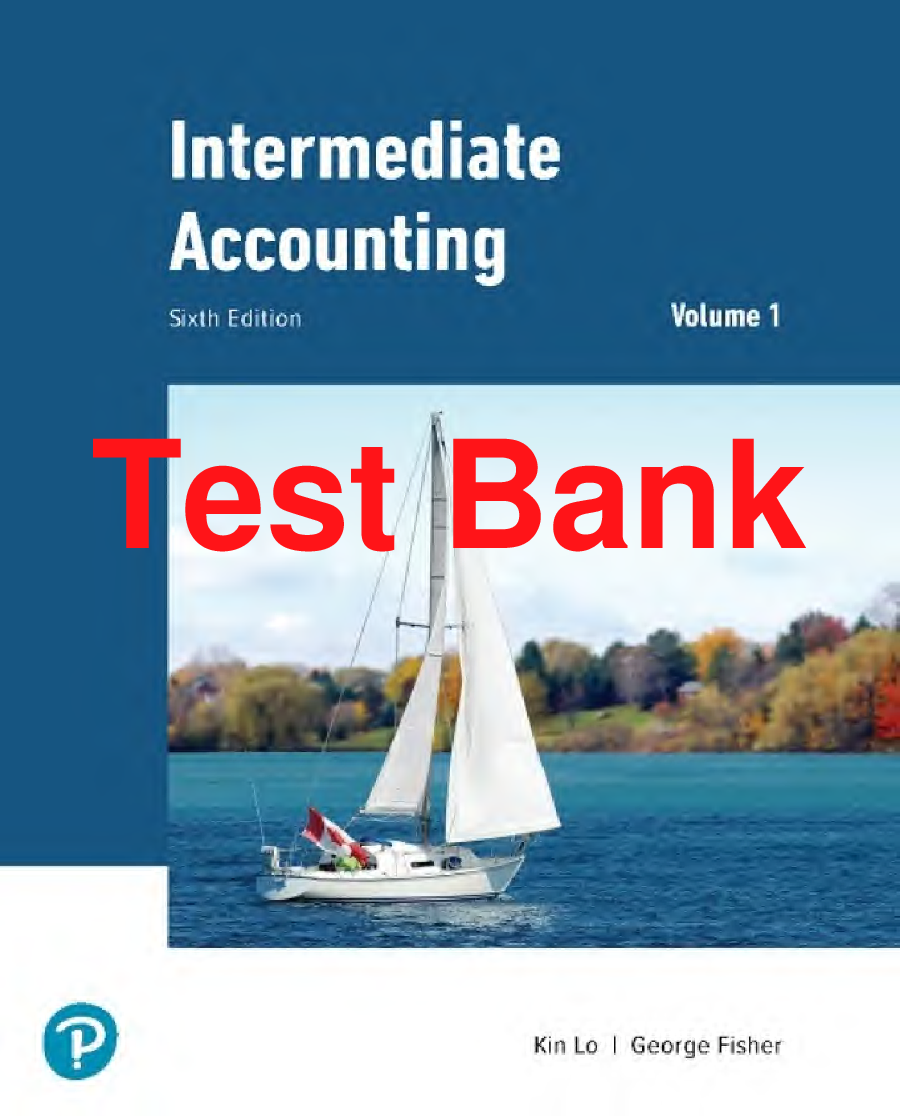 Test Bank Intermediate Accounting 1 Volume 6th Canadian Edition By Kin Lo, George Fisher Chapters 1-10
