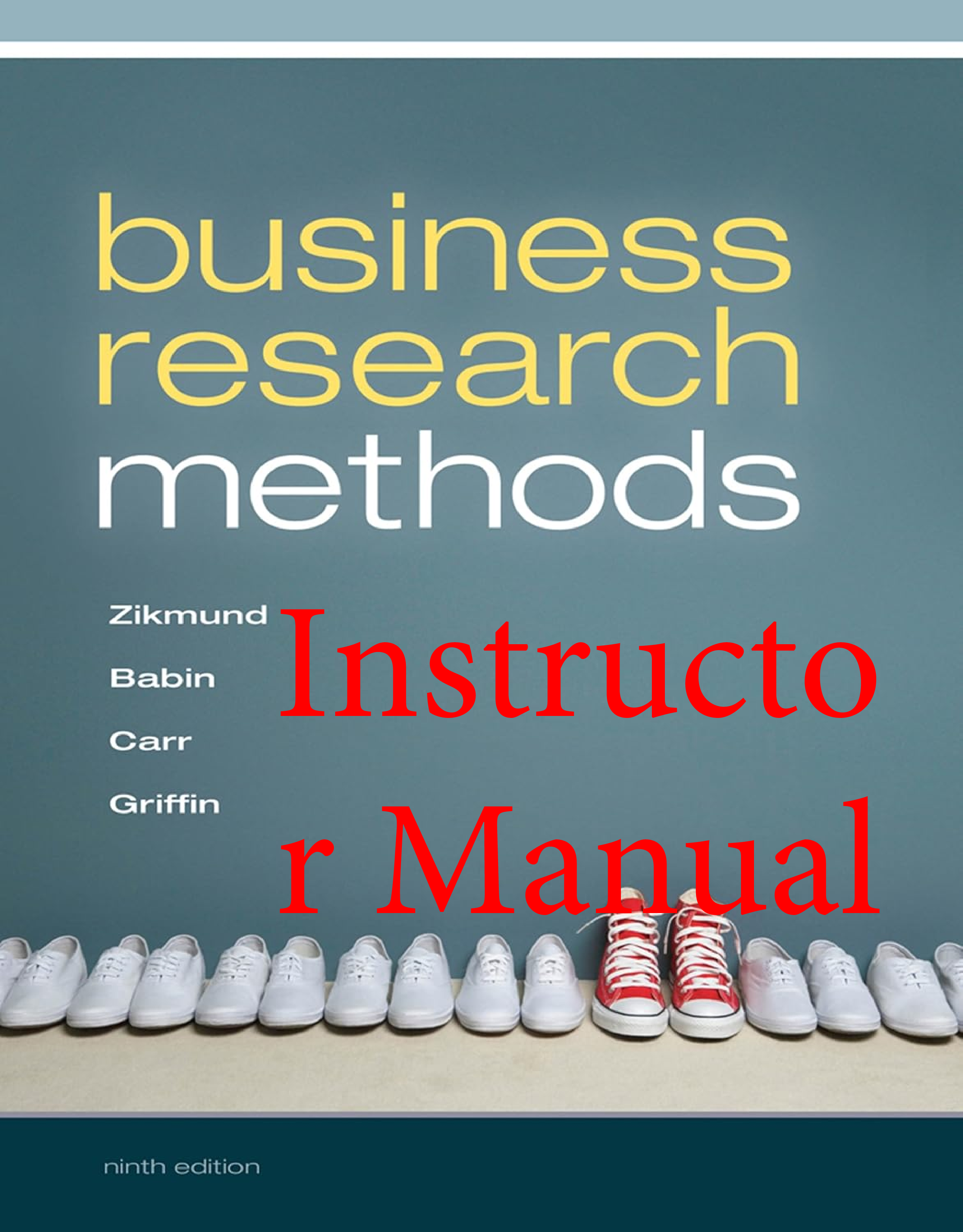 Instructor Manual Business Research Methods 9th Edition By William Zikmund, Barry Babin, Jon Carr, Mitch Griffin All Chapters 1-25