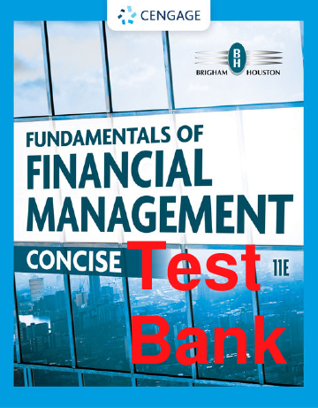 Test Bank Fundamentals of Financial Management Concise Edition 11th Edition By Eugene Brigham, Joel Houston Chapters 1-18