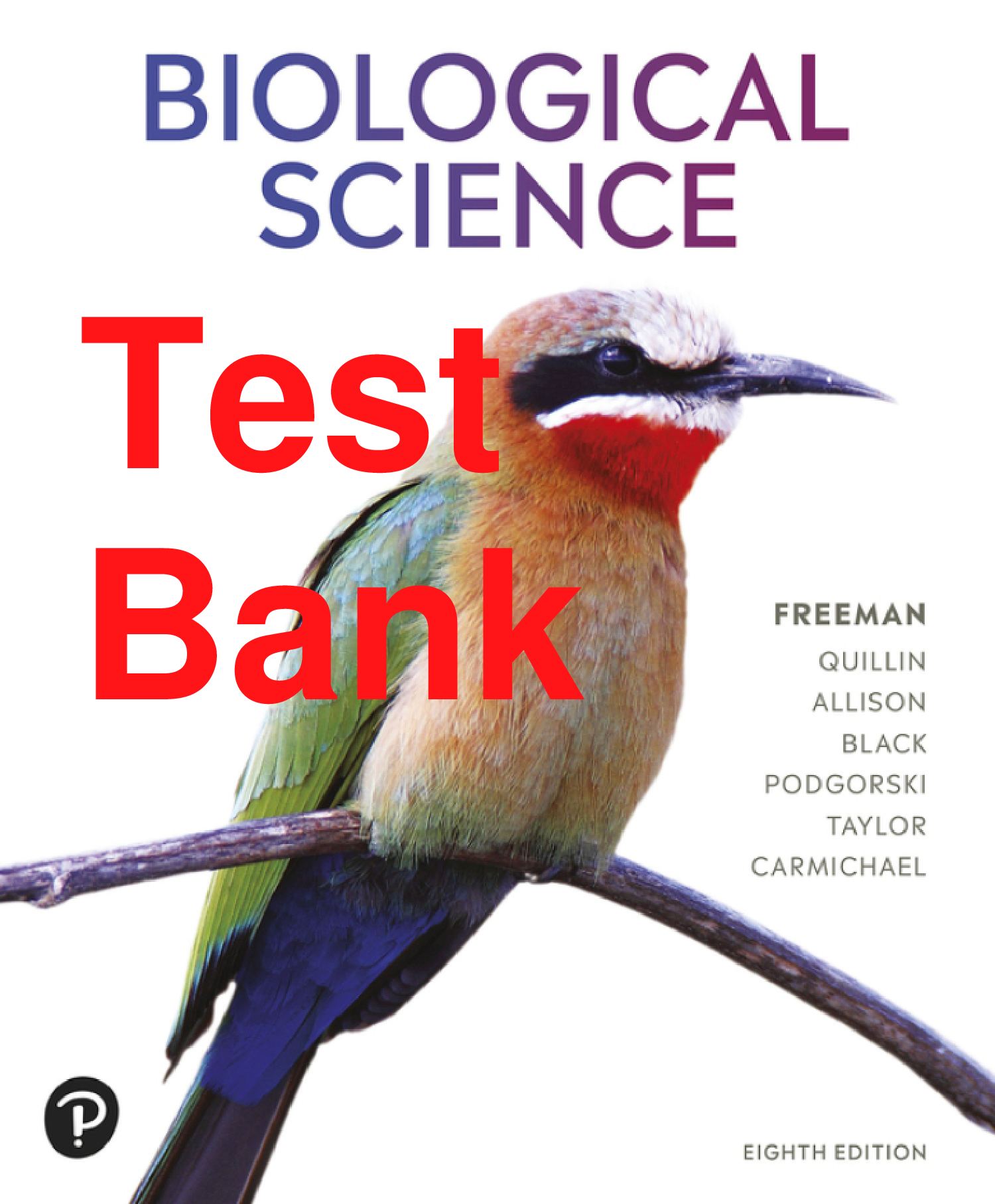 Test Bank Biological Science 8th Edition By Scott Freeman, Kim Quillin, Lizabeth Allison, Michael Black, Jeff Carmichael, Emily Taylor, Greg Podgorski Chapters 1-54