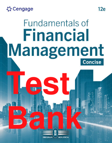 Test Bank Fundamentals of Financial Management 12th Edition By Eugene Brigham, Joel Houston Chapters 1-19