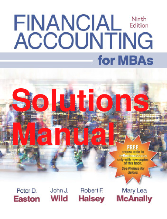 Solutions Manual Financial Accounting for MBAs 9th Edition By Peter Easton, John Wild, Robert Halsey, Mary Lea McAnally Chapters 1-13