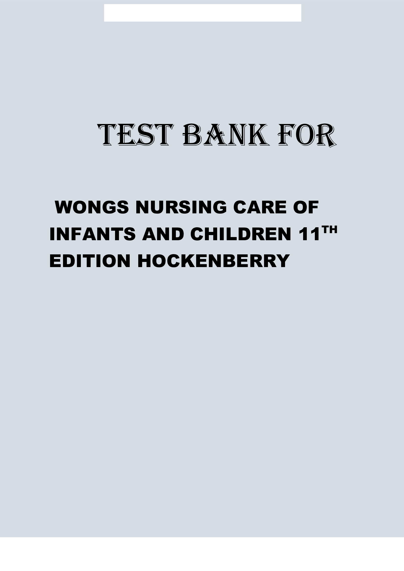 WONGS NURSING CARE OF INFANTS AND CHILDREN 11TH EDITION HOCKENBERRY TEST BANK