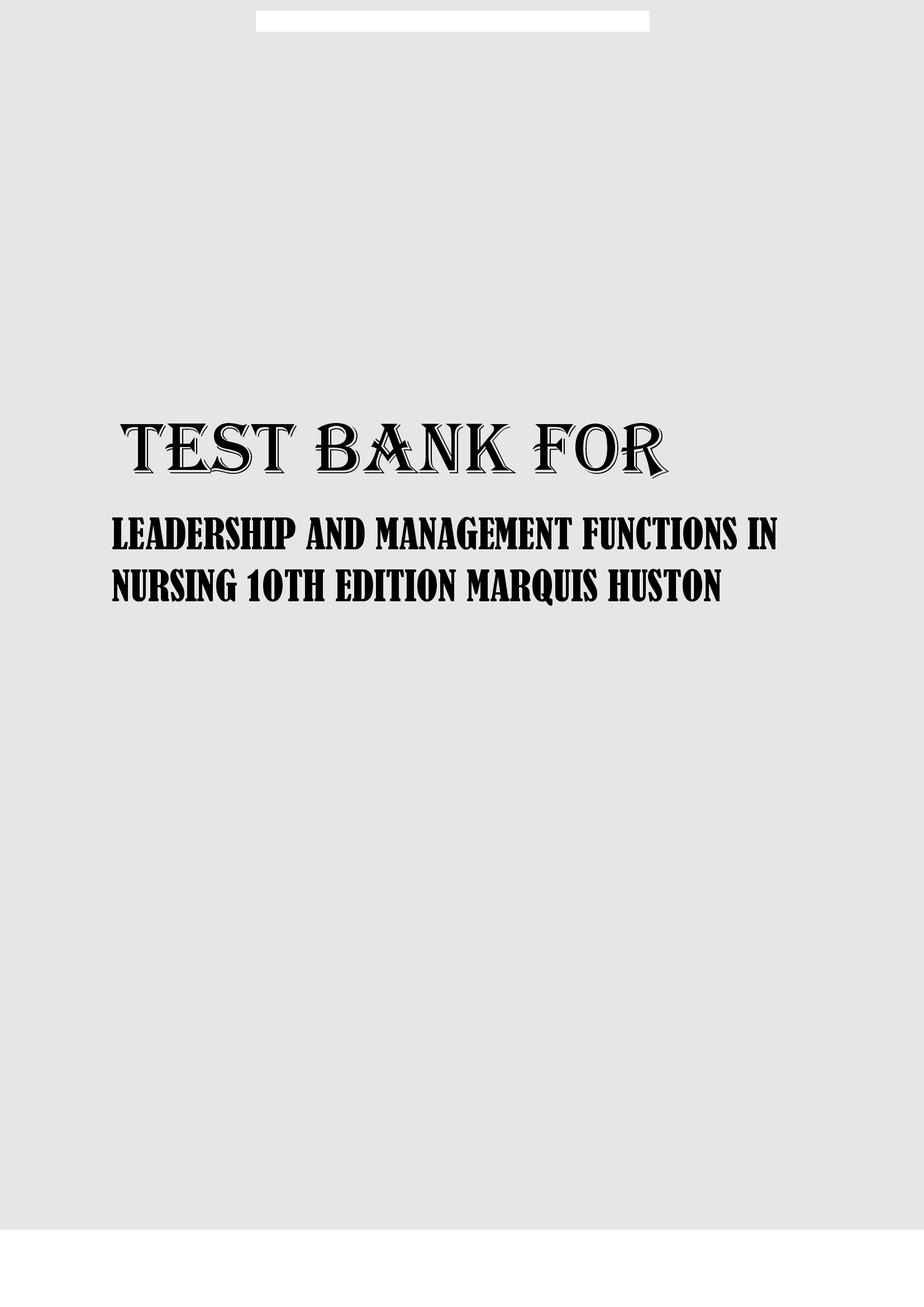 TEST BANK FOR LEADERSHIP AND MANAGEMENT FUNCTIONS IN NURSING 1OTH EDITION MARQUIS HUSTON