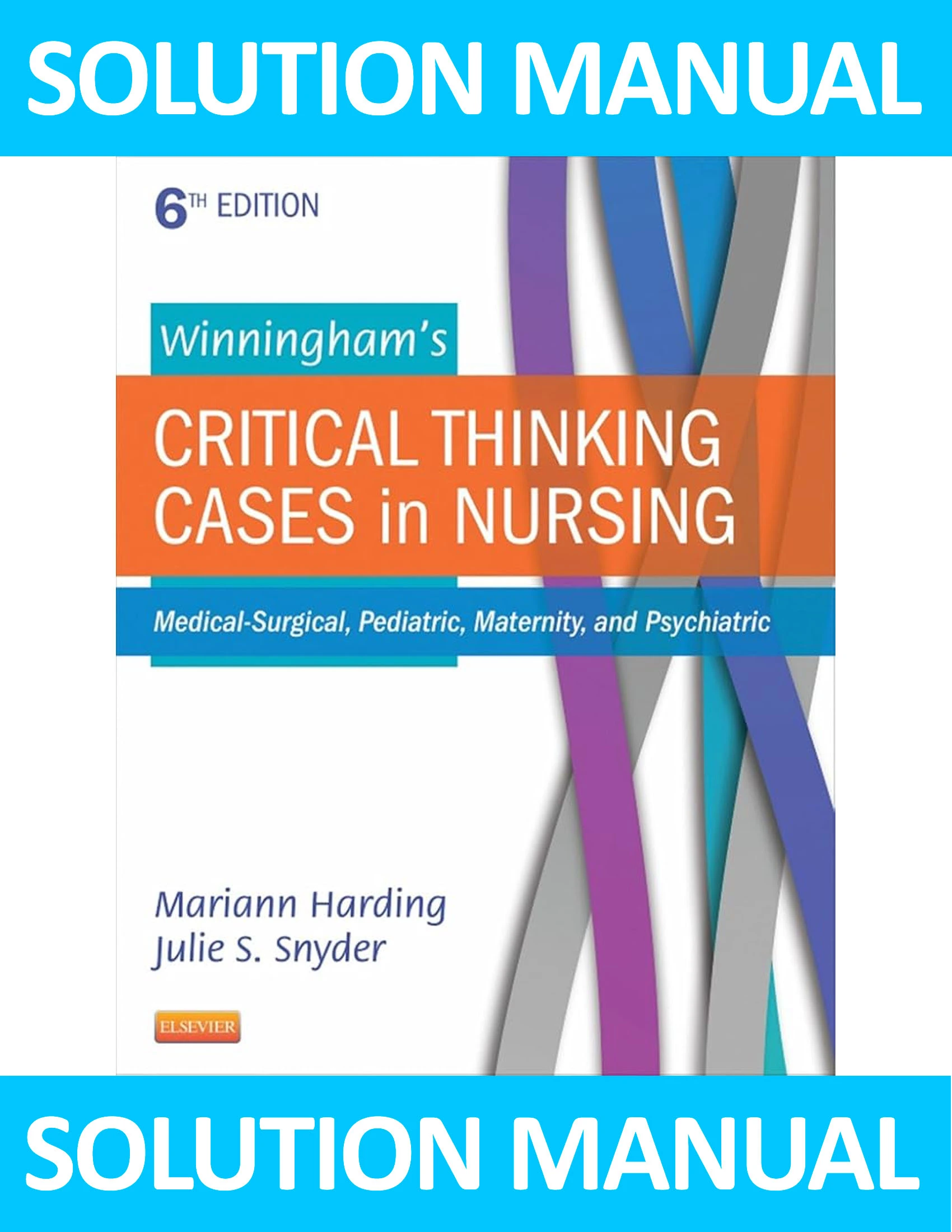 Solution Manual for Winningham’s Critical Thinking Cases in Nursing 6th Edition Mariann M. Harding Julie S. Snyder