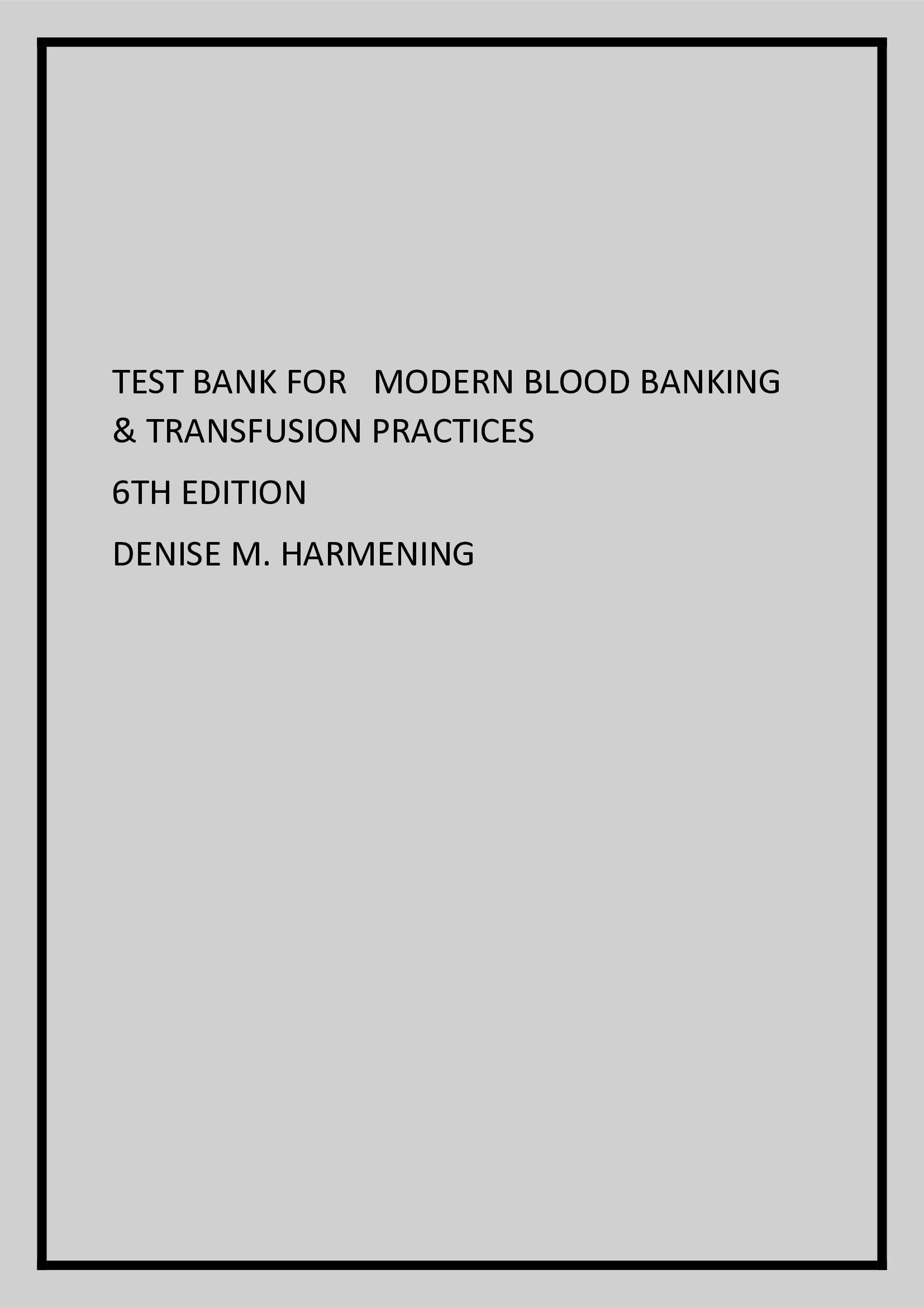 Modern Blood. Banking &. Transfusion Practices. SIXTH EDITION. Denise Harmening Test bank.