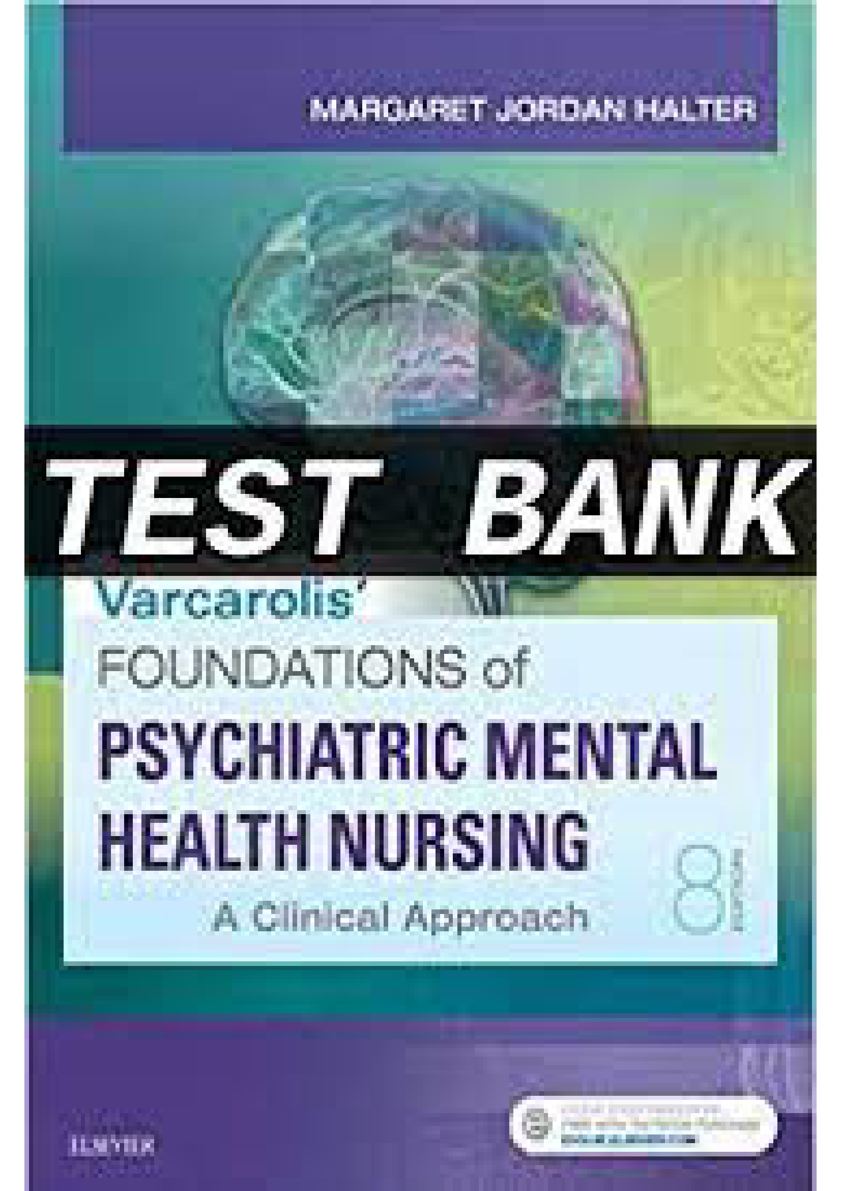 Halter: Varcarolis’ Foundations of Psychiatric Mental Health Nursing: A Clinical Approach, 8th Edition Test Bank