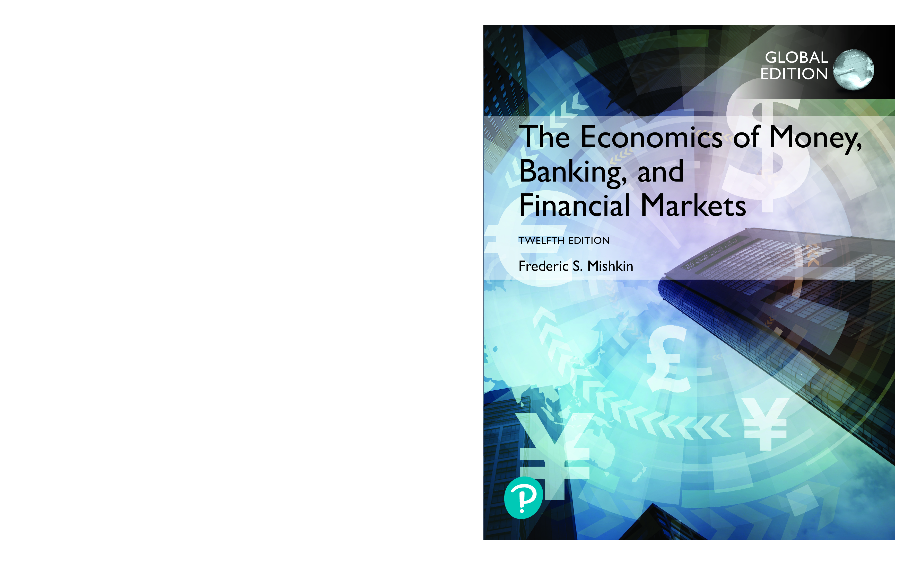 The Economics of Money, Banking, and Financial Markets : 12th EDITION  by Frederic S. Mishkin