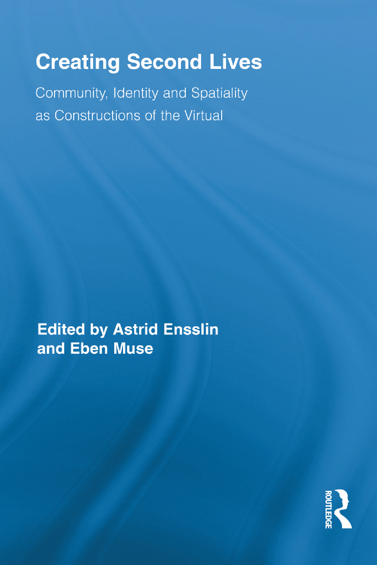 [Ebook][pdf] Creating Second Lives: Community, Identity and Spatiality as Constructions of the Virtual (Routledge Studies in New Media and Cyberculture) 1st Edition by Eben Muse Astrid Ensslin