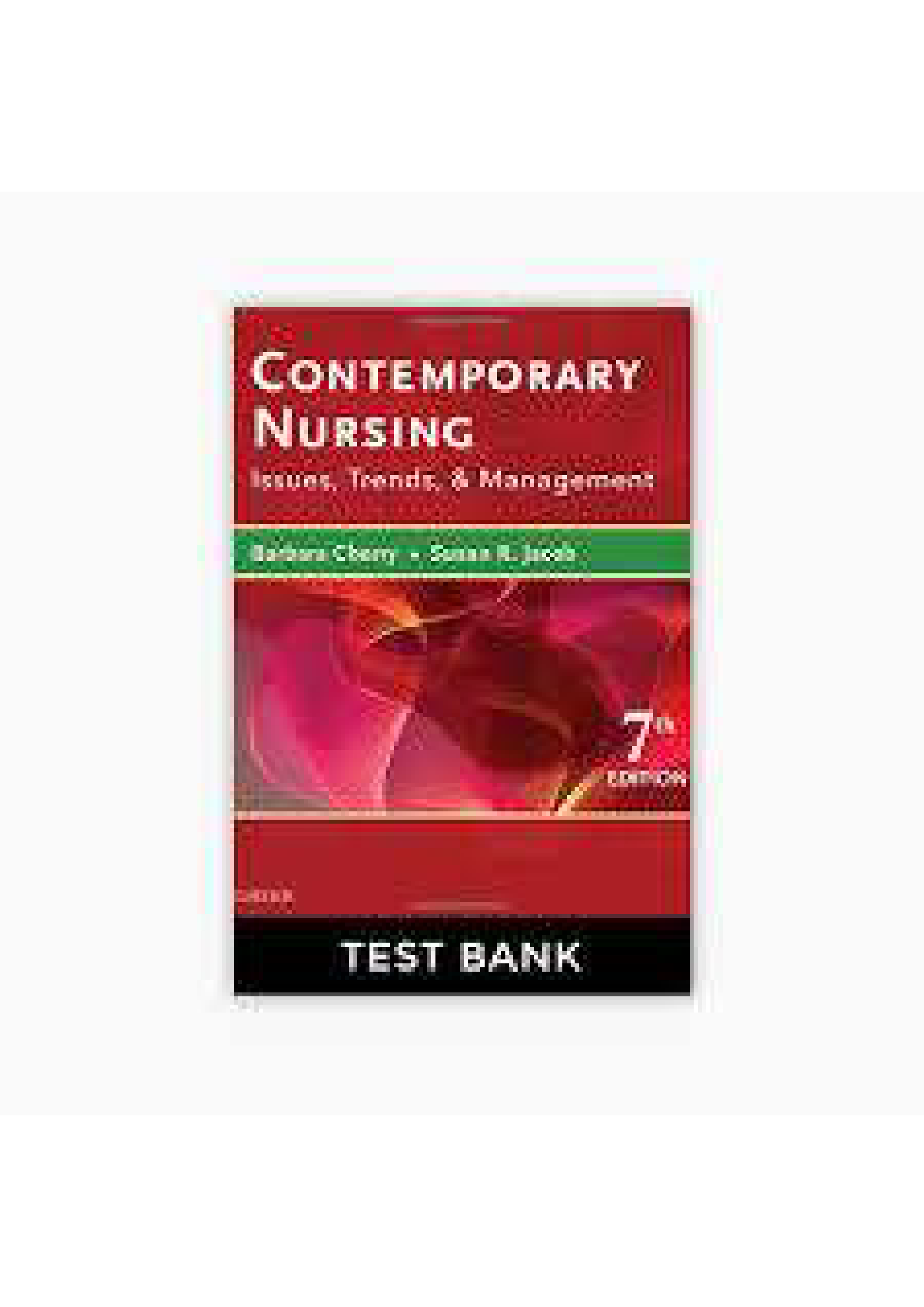 Contemporary Nursing Issues, Trends, and Management, 7th Edition Cherry & Jacob TEST BANK