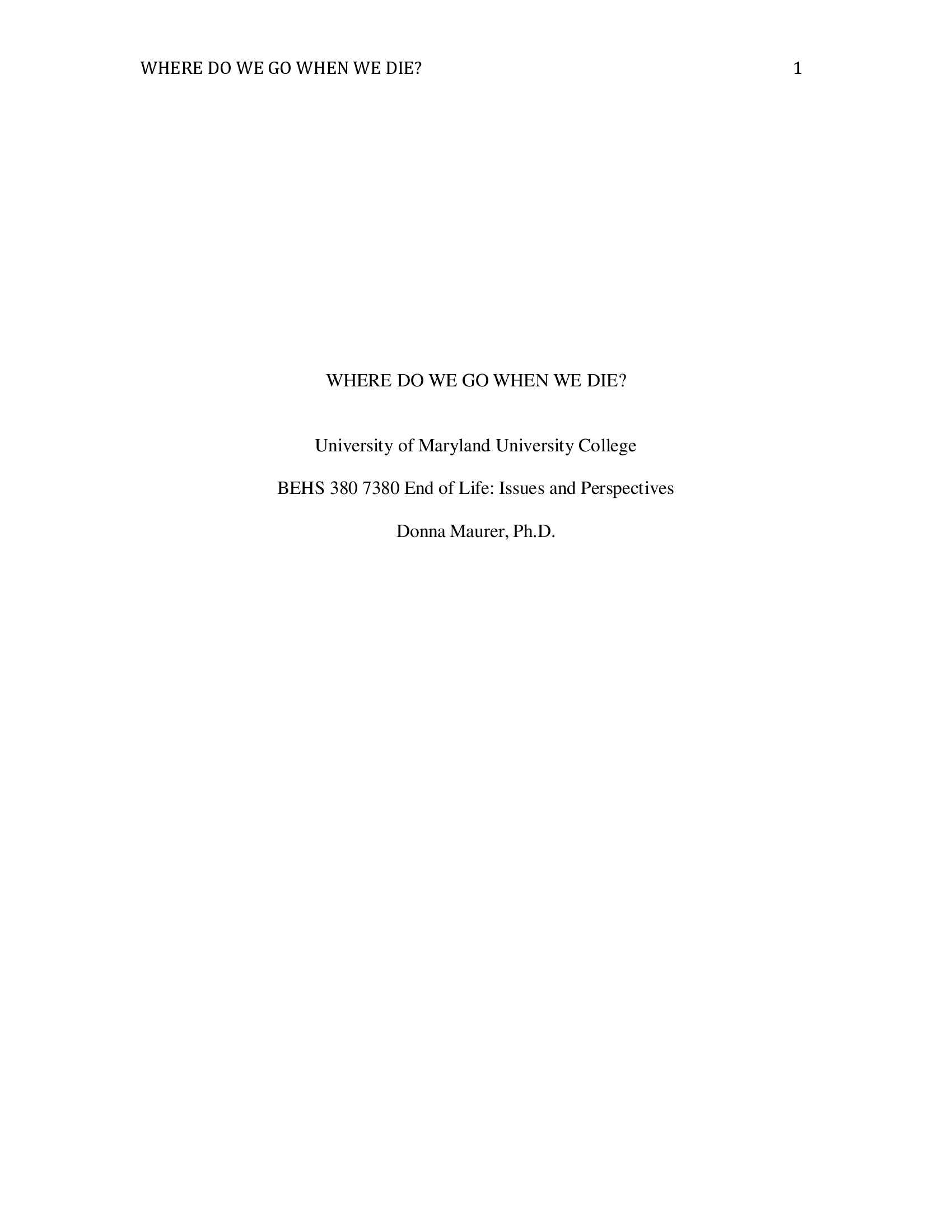 [Essay] BEHS 380 7380 End of Life: Issues and Perspectives- WHERE DO WE GO WHEN WE DIE?