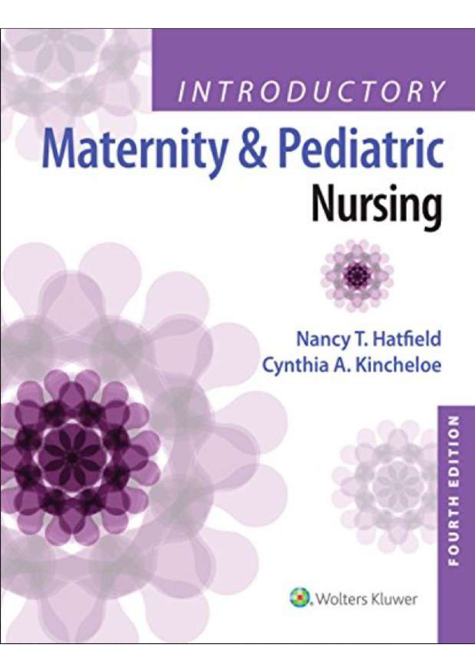 Introductory Maternity and Pediatric Nursing 4th Edition Hatfield Test Bank (Chapter 1-40) COMPLETE TEST BANK